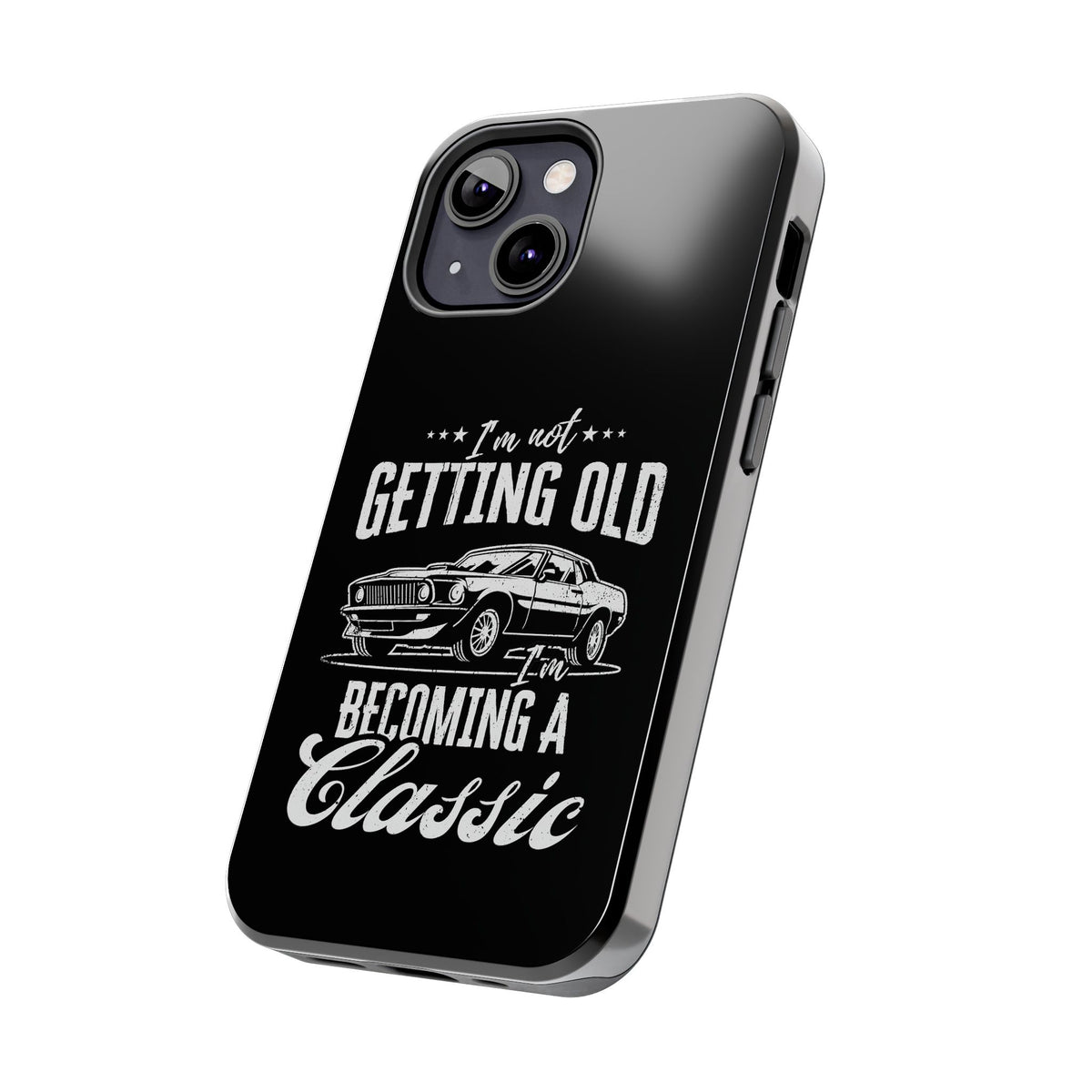 I'm Not Getting Old I'm Becoming a Classic Phone Case | Muscle Car Gift