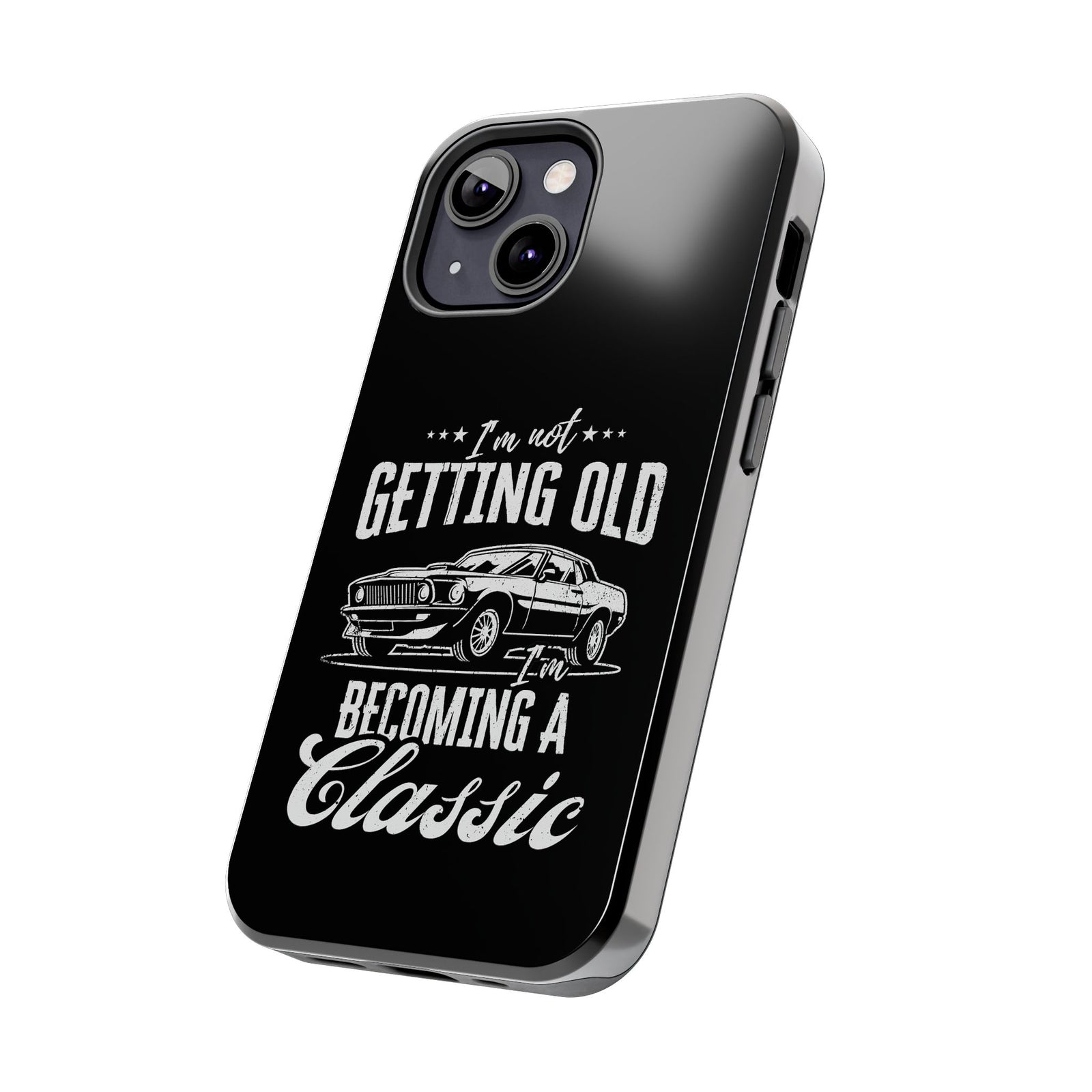 I'm Not Getting Old I'm Becoming a Classic Phone Case | Muscle Car Gift