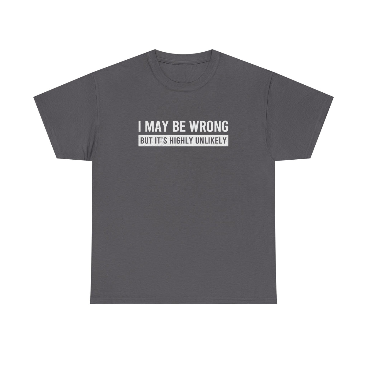 I May Be Wrong Funny T-Shirt - White