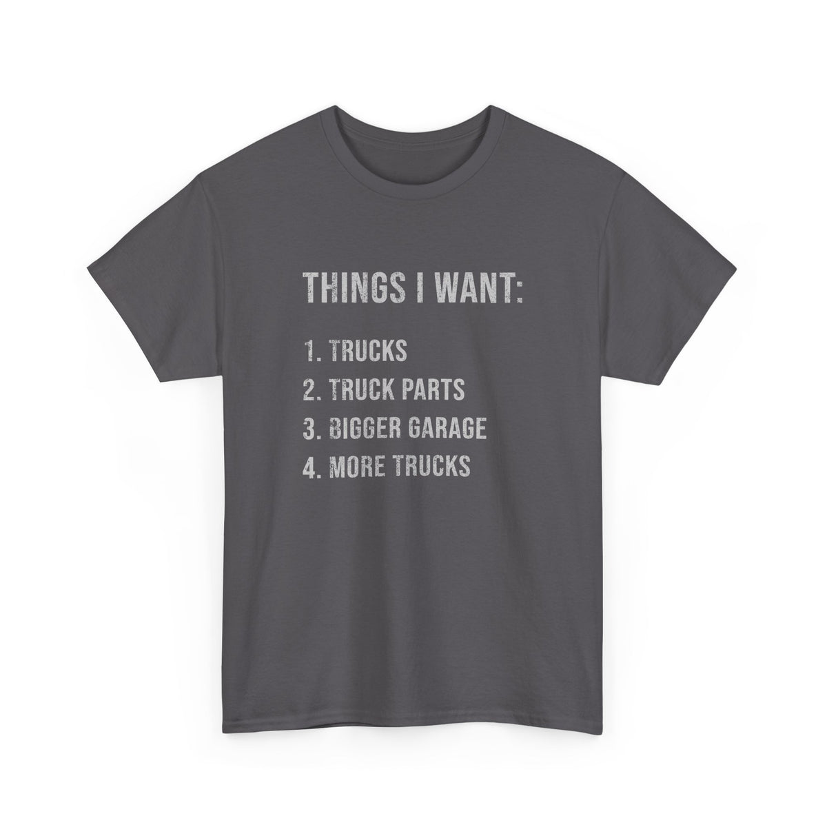 Things I Want: Trucks T-Shirt | Funny Truck Enthusiast Gift
