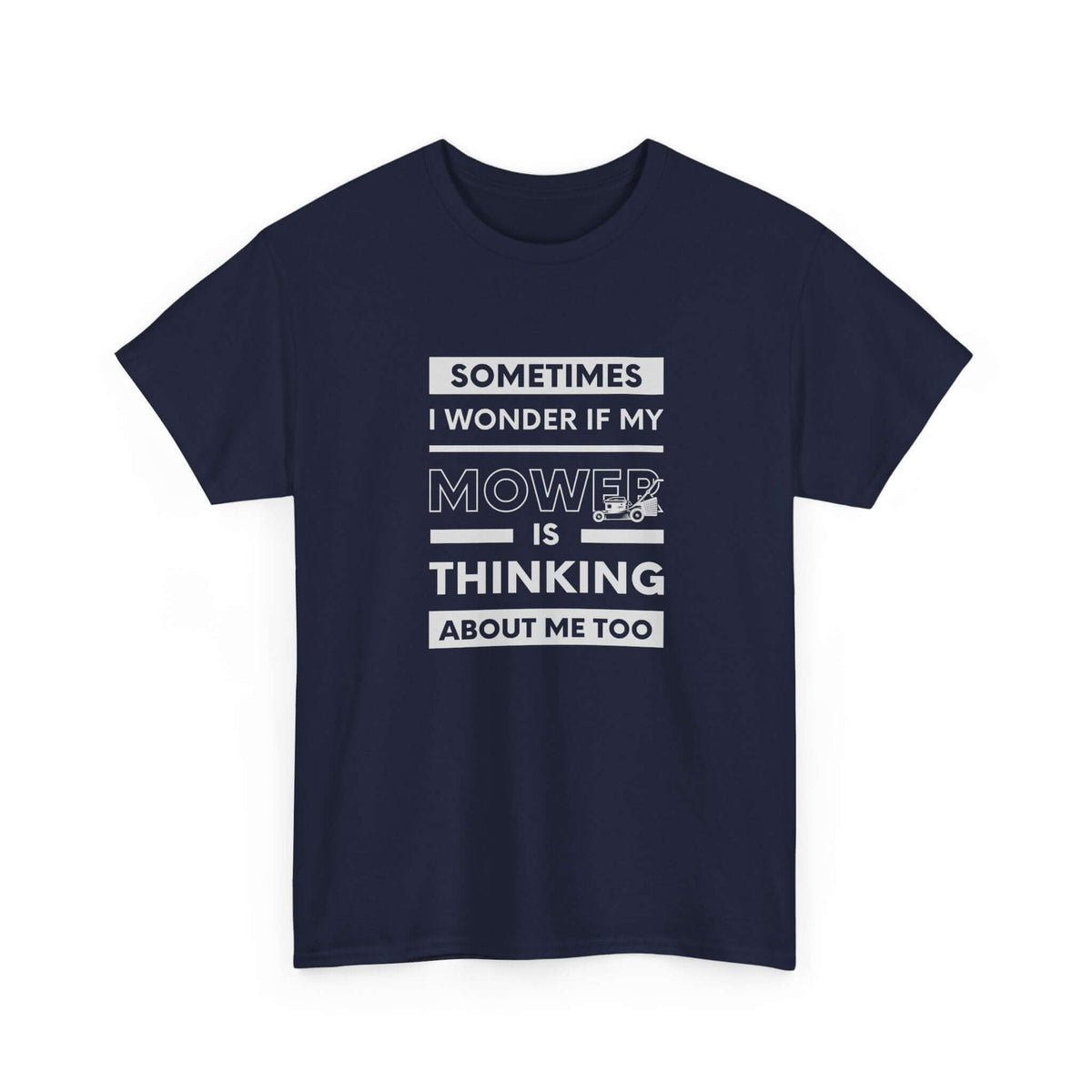 Sometimes I Wonder If My Mower Is Thinking About Me Too T-Shirt | Lawn Guy Humor