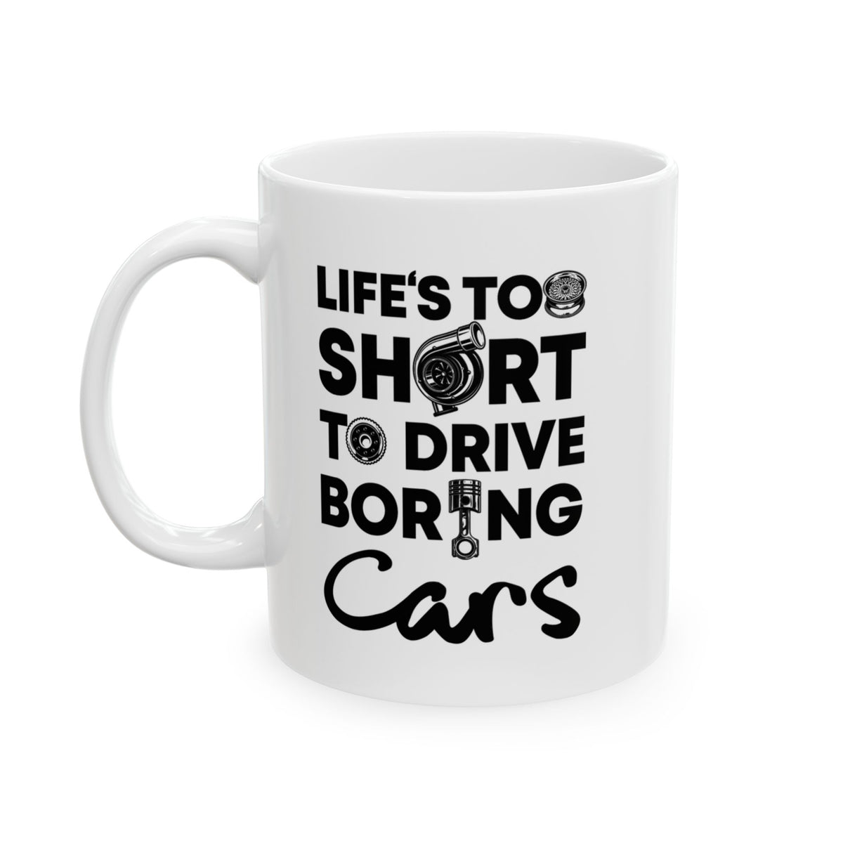 Life Is Too Short to Drive Boring Cars White Mug - 11oz white coffee mug, handle on the left
