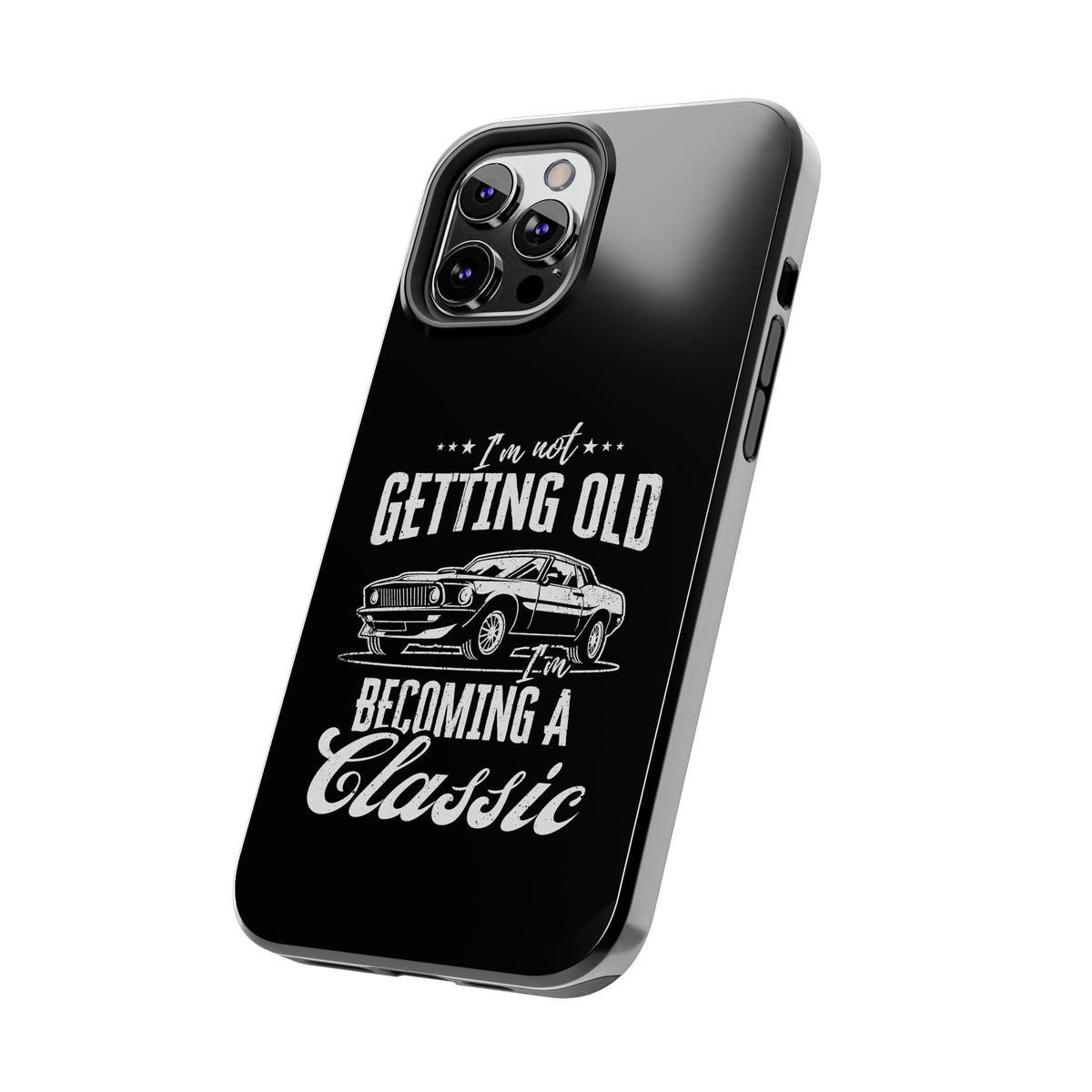 I'm Not Getting Old I'm Becoming a Classic Phone Case | Muscle Car Gift