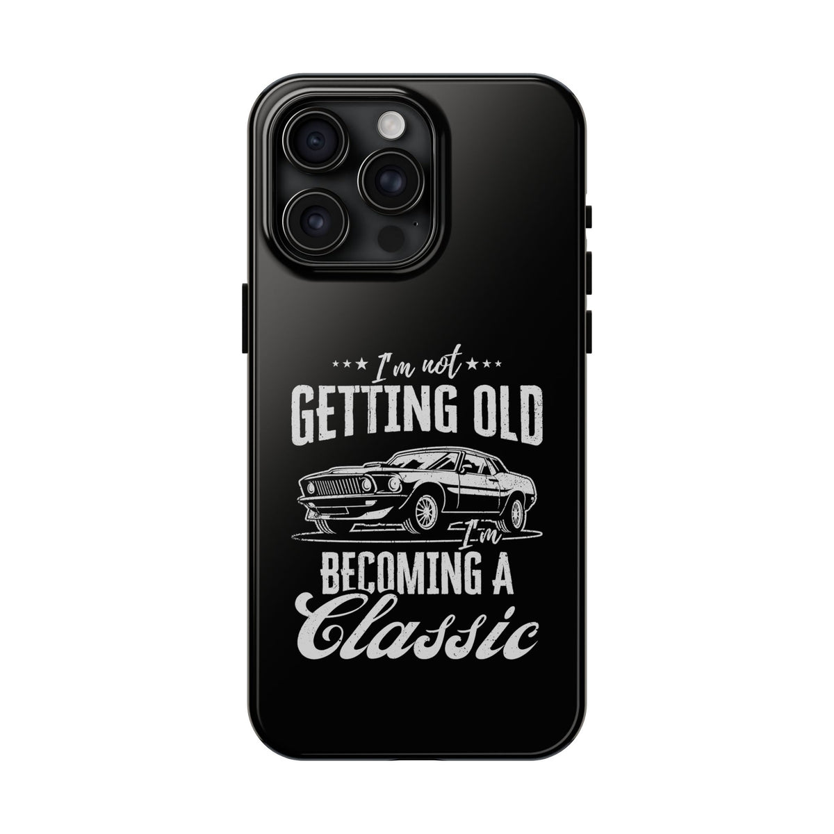 I'm Not Getting Old I'm Becoming a Classic Phone Case | Muscle Car Gift