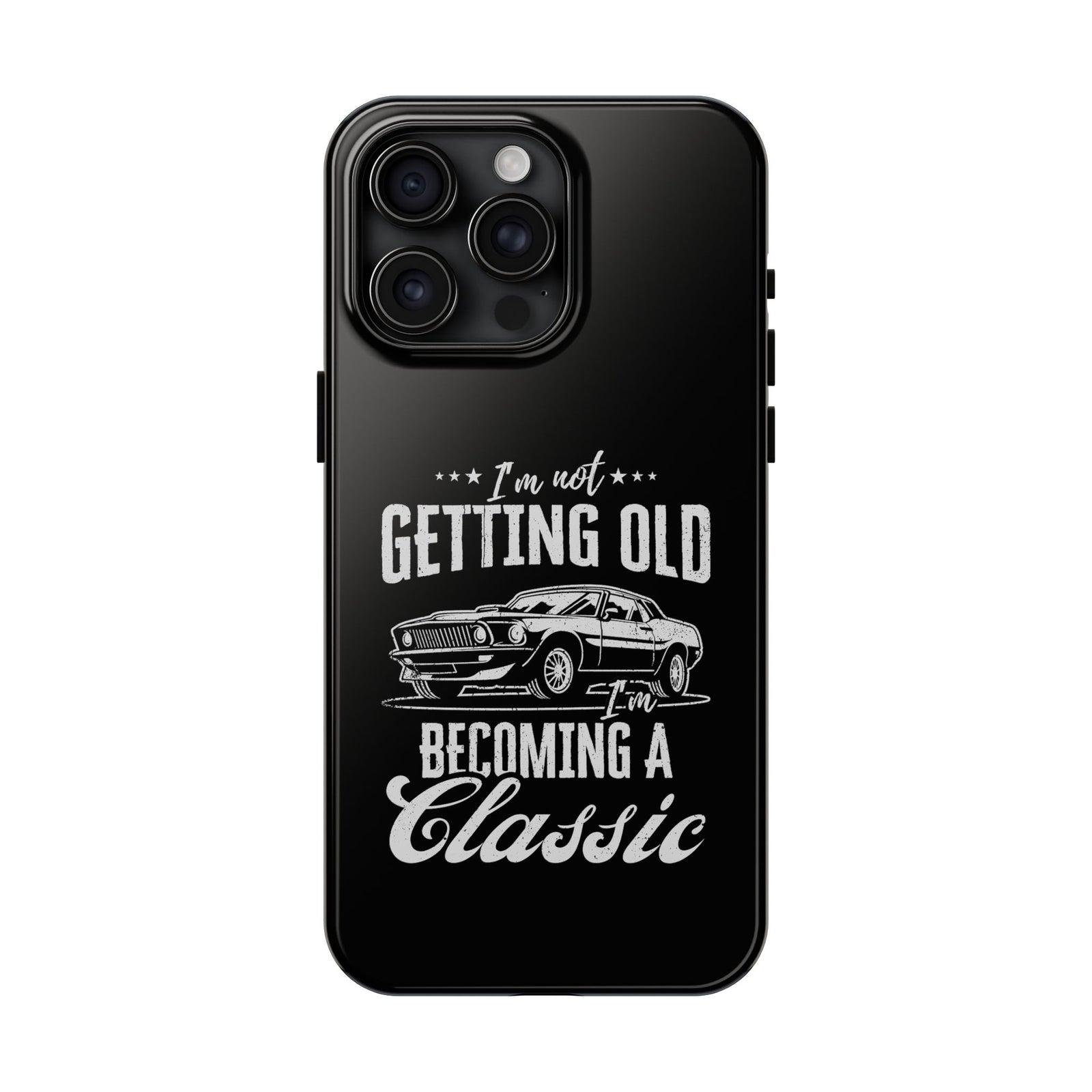 I'm Not Getting Old I'm Becoming a Classic Phone Case | Muscle Car Gift