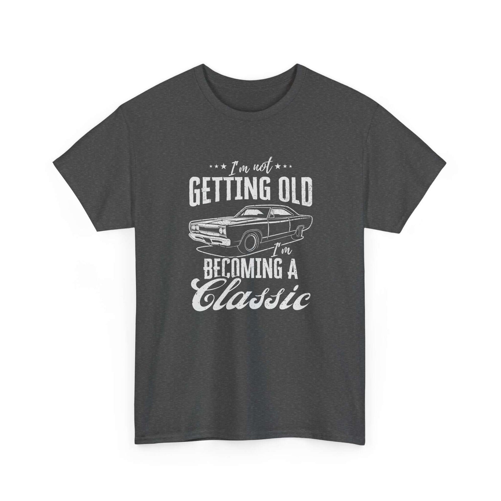 I'm Not Getting Old I'm Becoming a Classic T-Shirt | Muscle Car Gift