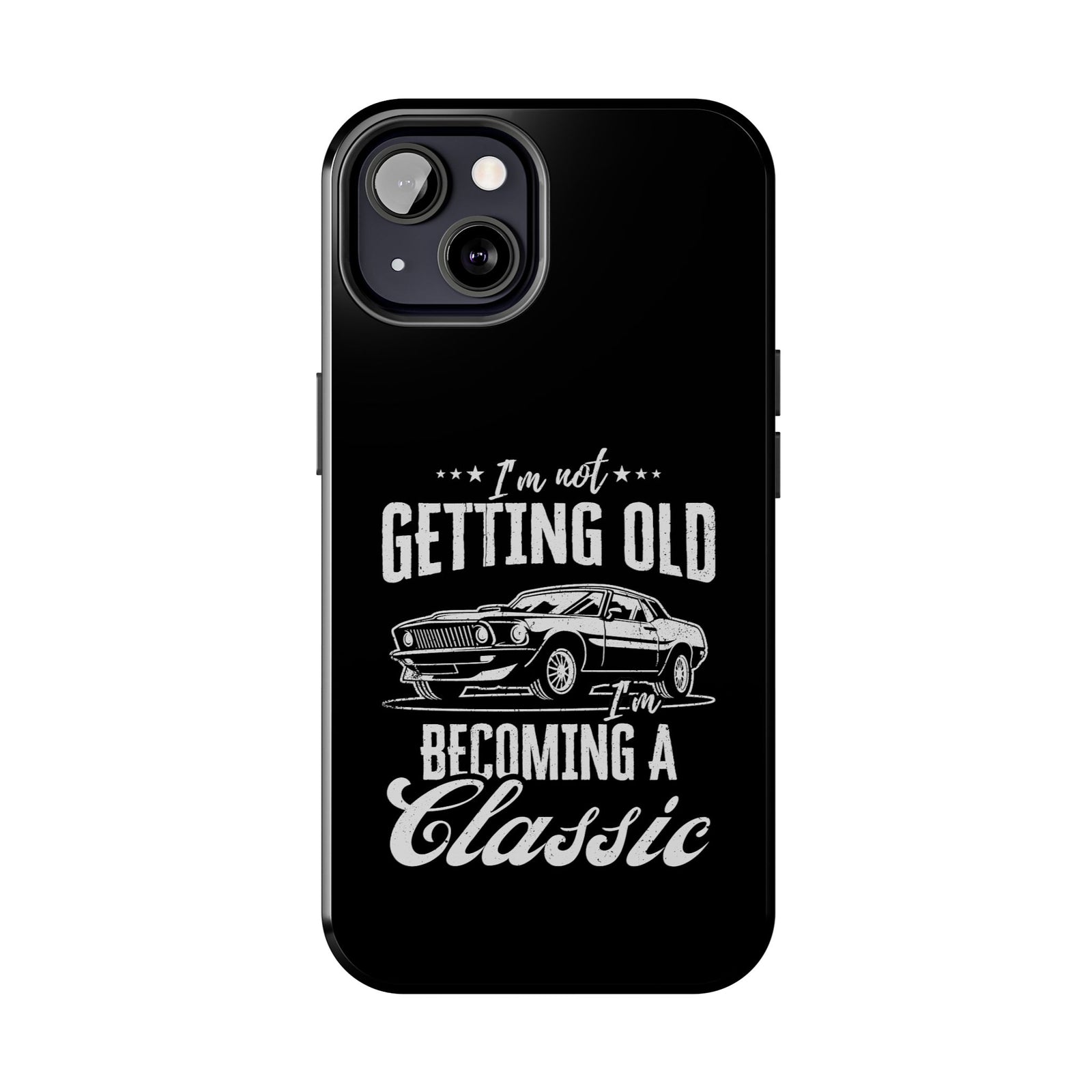I'm Not Getting Old I'm Becoming a Classic Phone Case | Muscle Car Gift