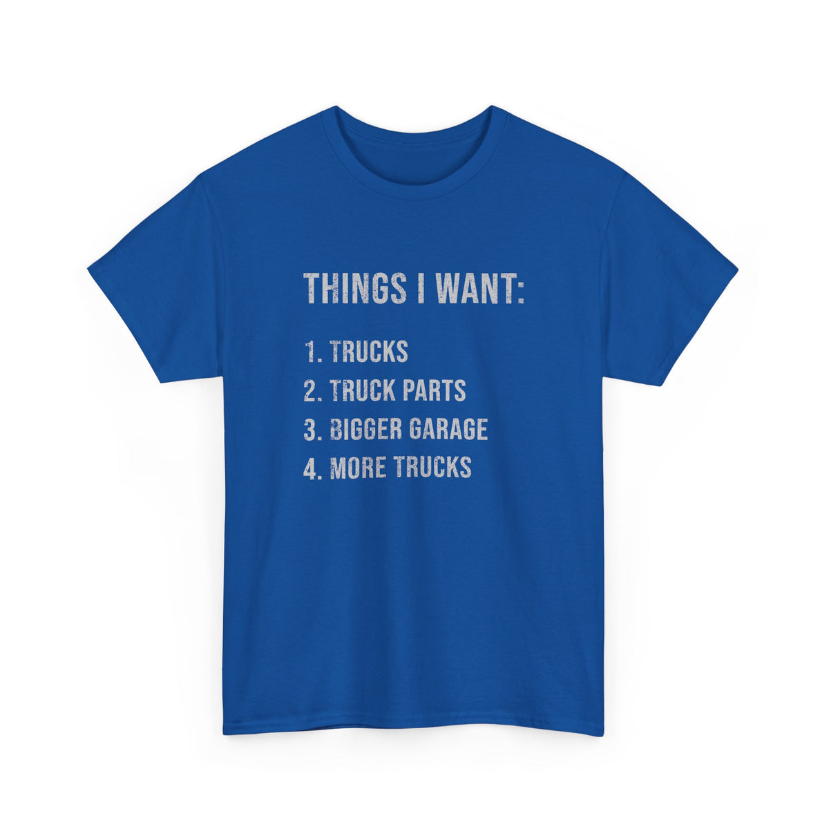 Things I Want: Trucks T-Shirt | Funny Truck Enthusiast Gift