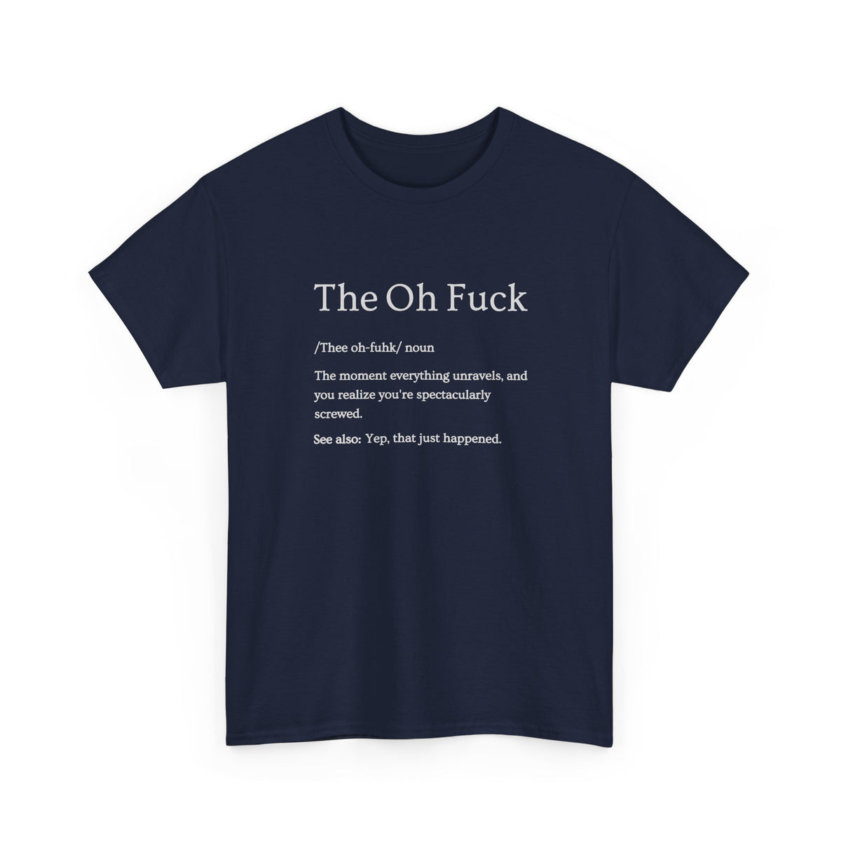 The Oh F*ck Shirt | Funny Sarcastic Tee for Men and Women