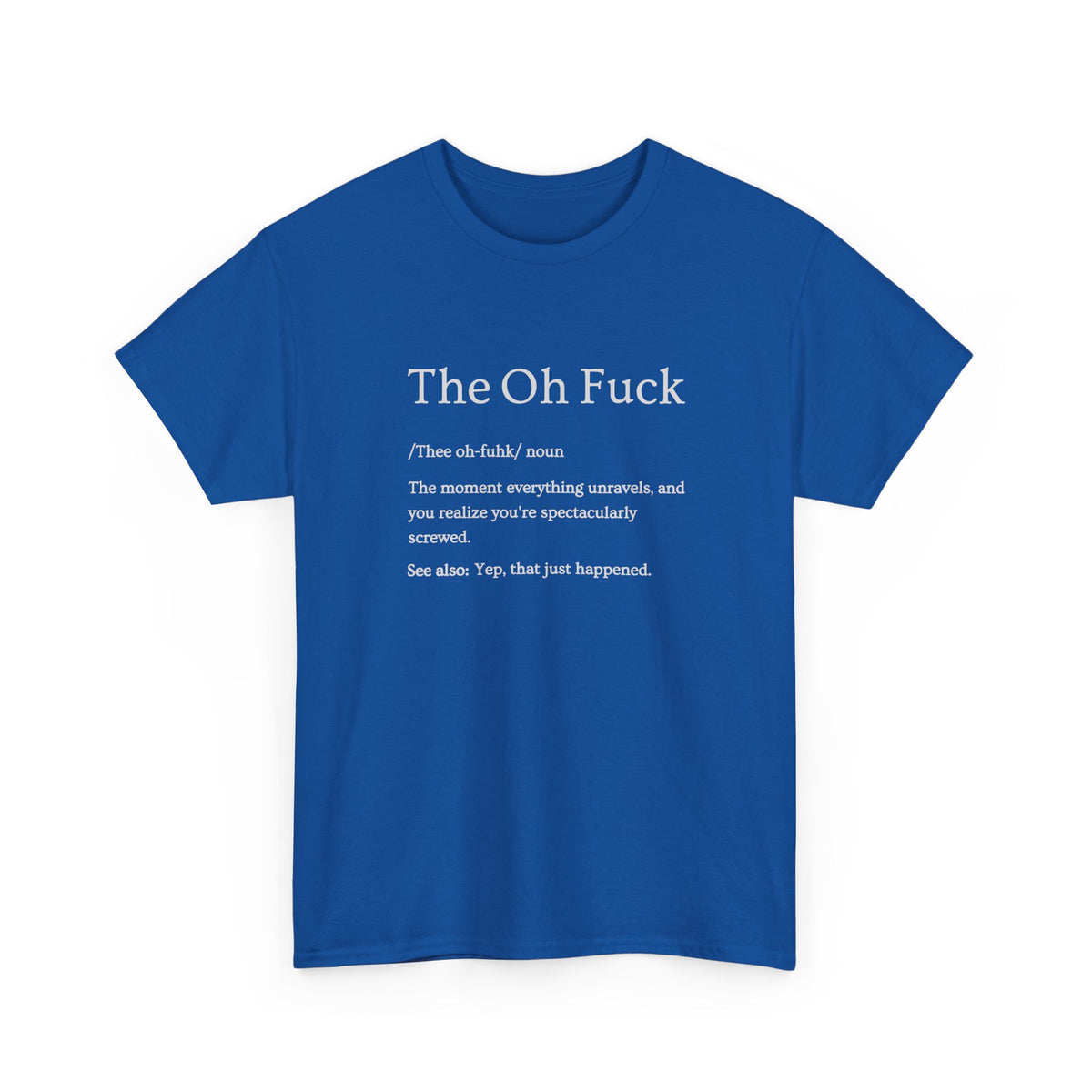 The Oh F*ck Shirt | Funny Sarcastic Tee for Men and Women
