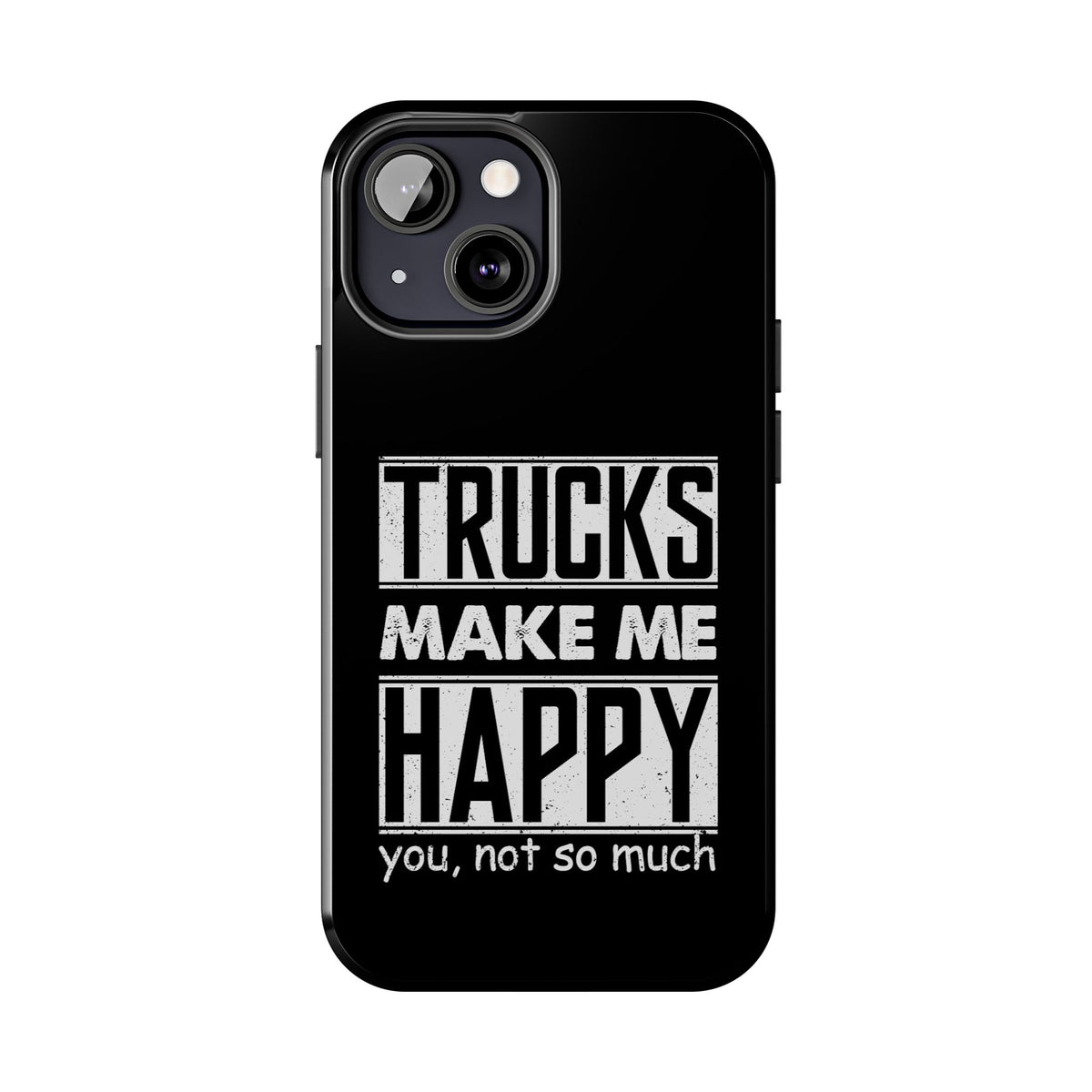 Trucks Make Me Happy Phone Case | Funny Truck Enthusiast Gift