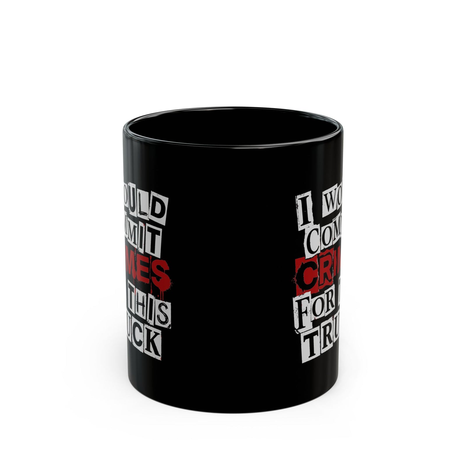 I Would Commit Crimes for This Truck Mug - 11oz black coffee mug, front view with print on both sides