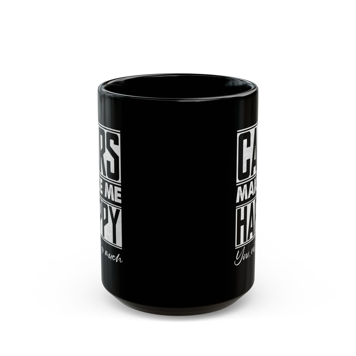 Cars Make Me Happy You Not So Much Mug - 15oz black coffee mug, front view with print on both sides