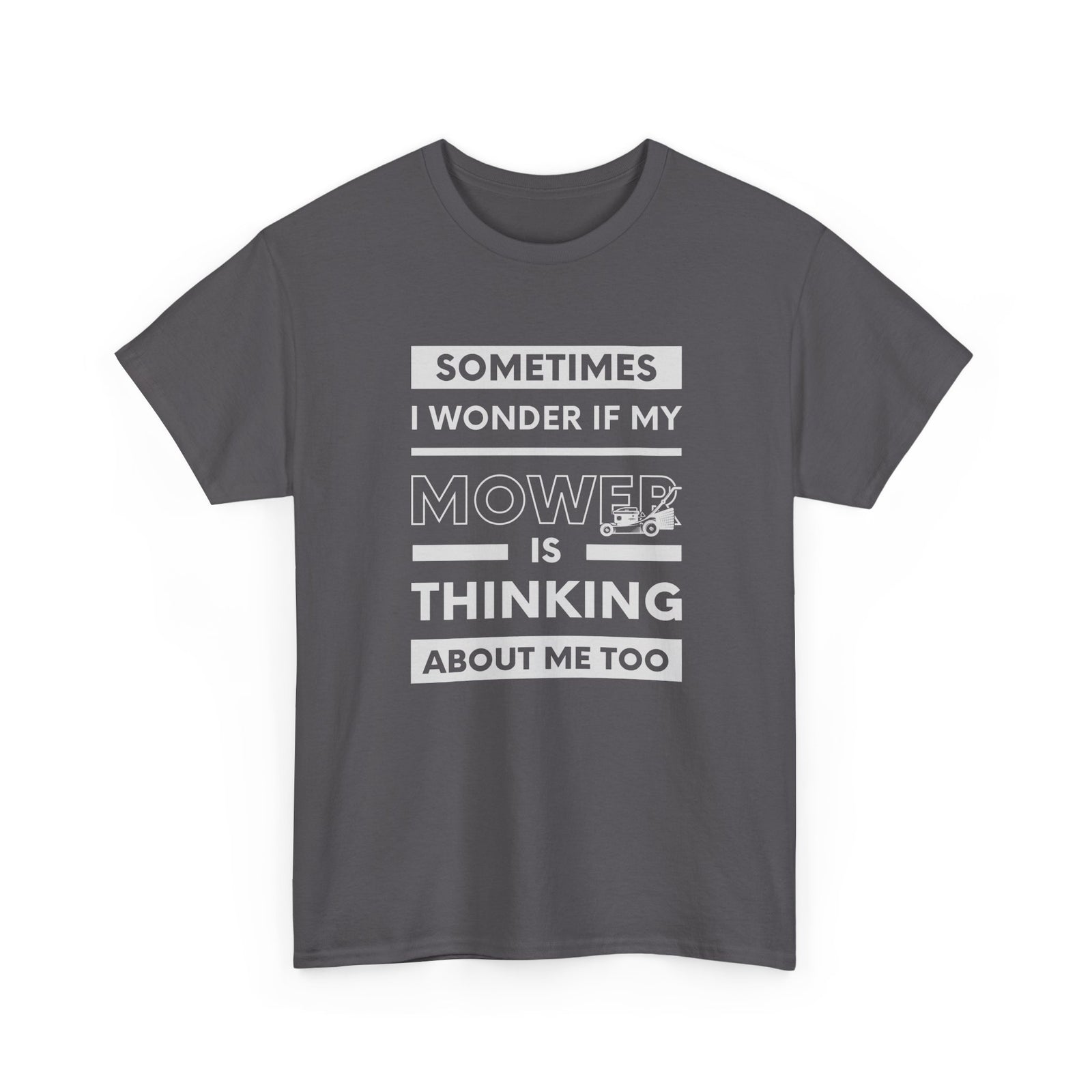 Sometimes I Wonder If My Mower Is Thinking About Me Too | Funny Lawn Tee