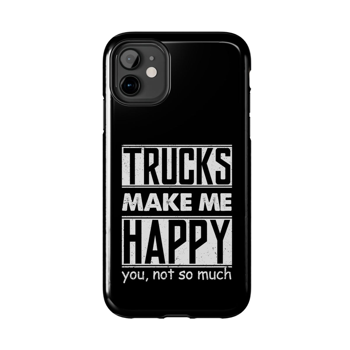 Trucks Make Me Happy Phone Case | Funny Truck Enthusiast Gift
