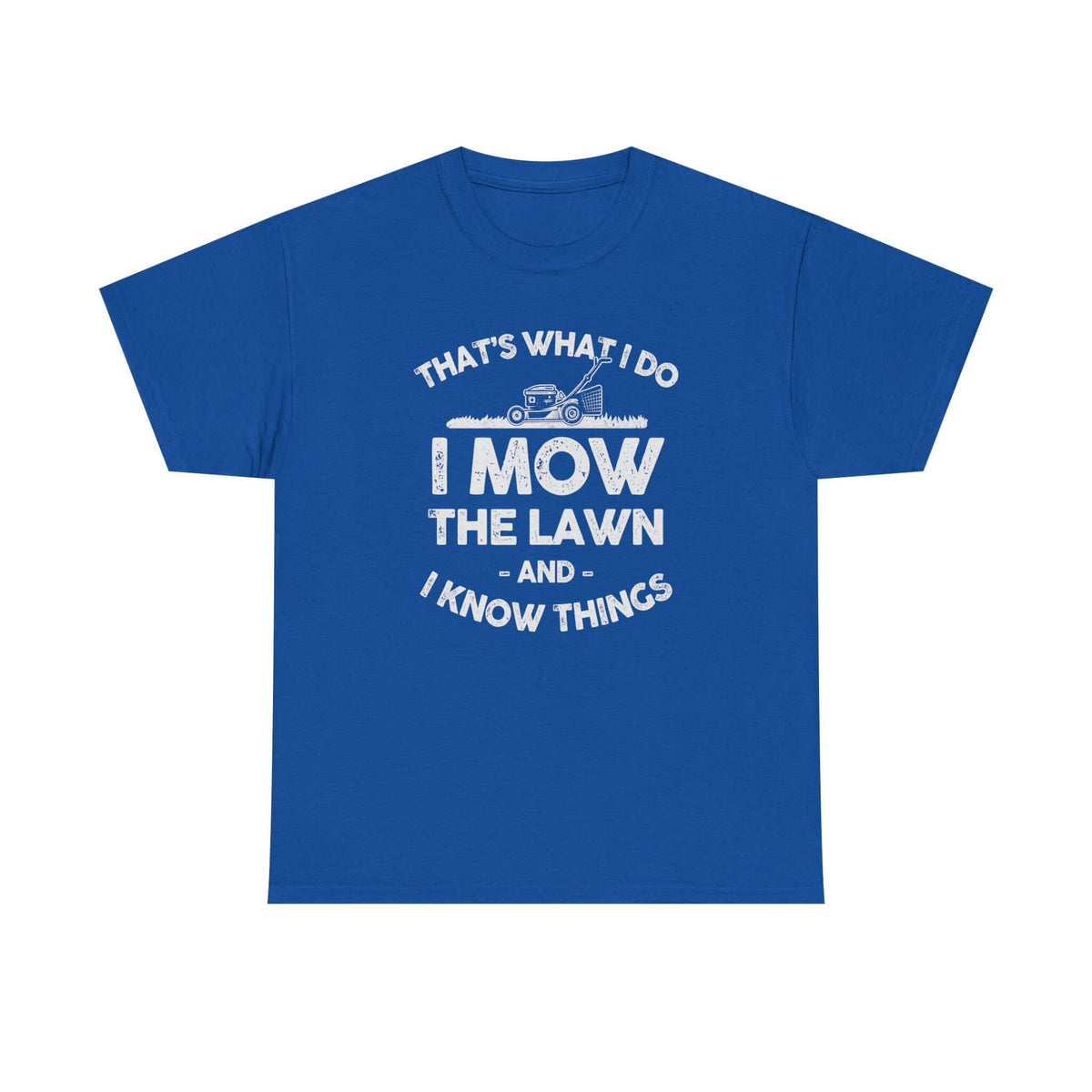 I Mow the Lawn and I Know Things t-shirt - funny lawn care dad gift