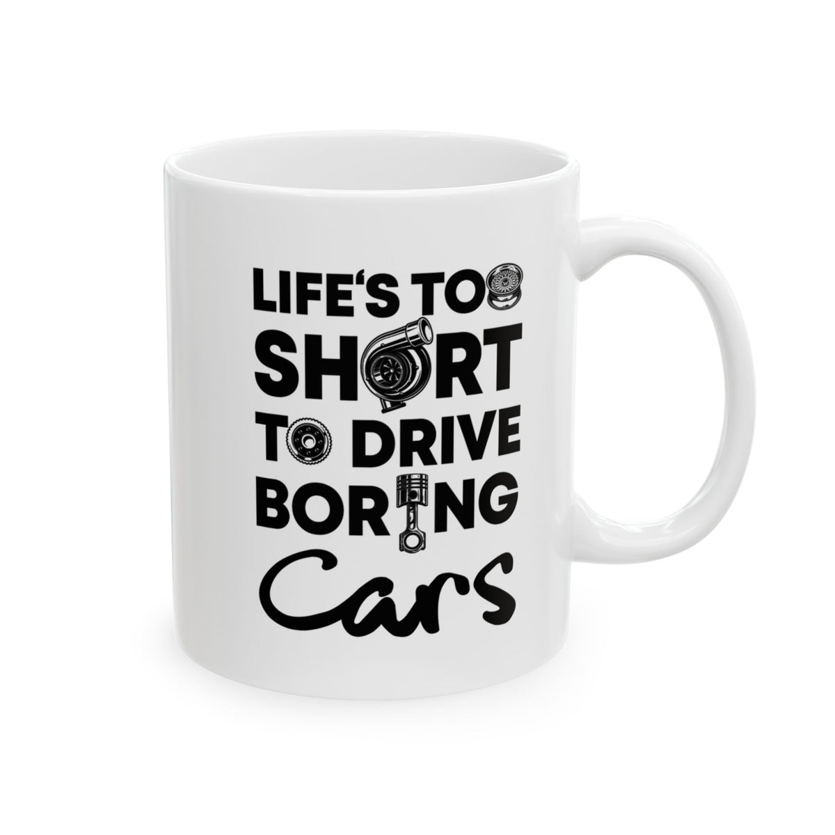 Life Is Too Short to Drive Boring Cars White Mug - 11oz white coffee mug, handle on the right