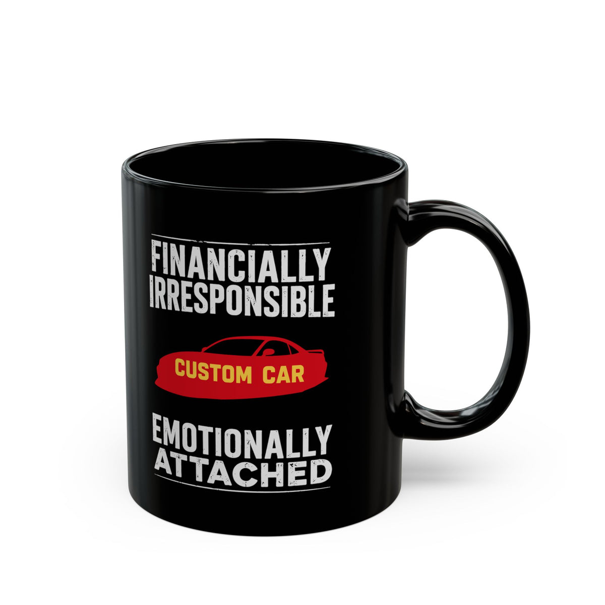 Financially Irresponsible Emotionally Attached Car Mug - 11oz black coffee mug, handle on the right