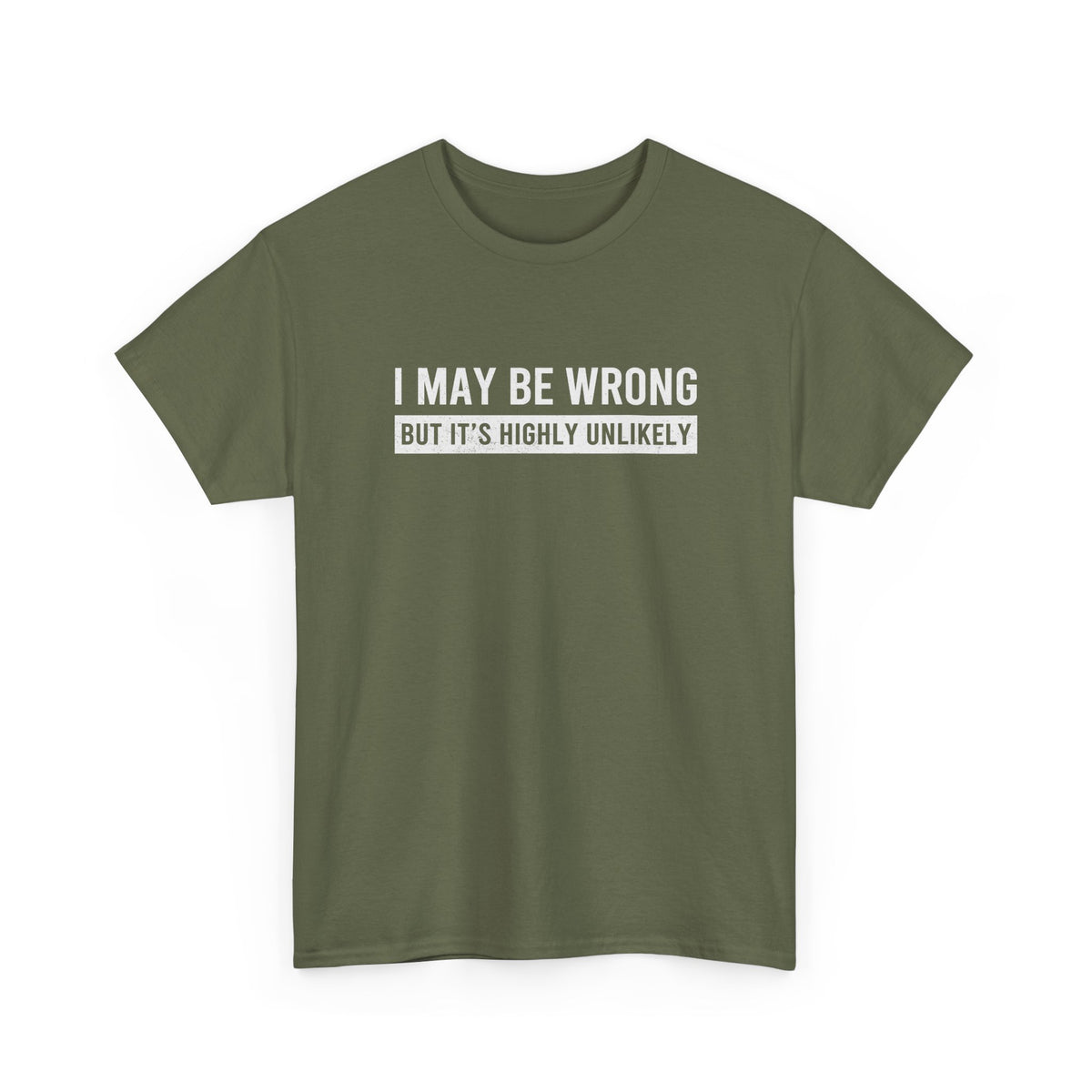 I May Be Wrong But It's Highly Unlikely Funny T-Shirt