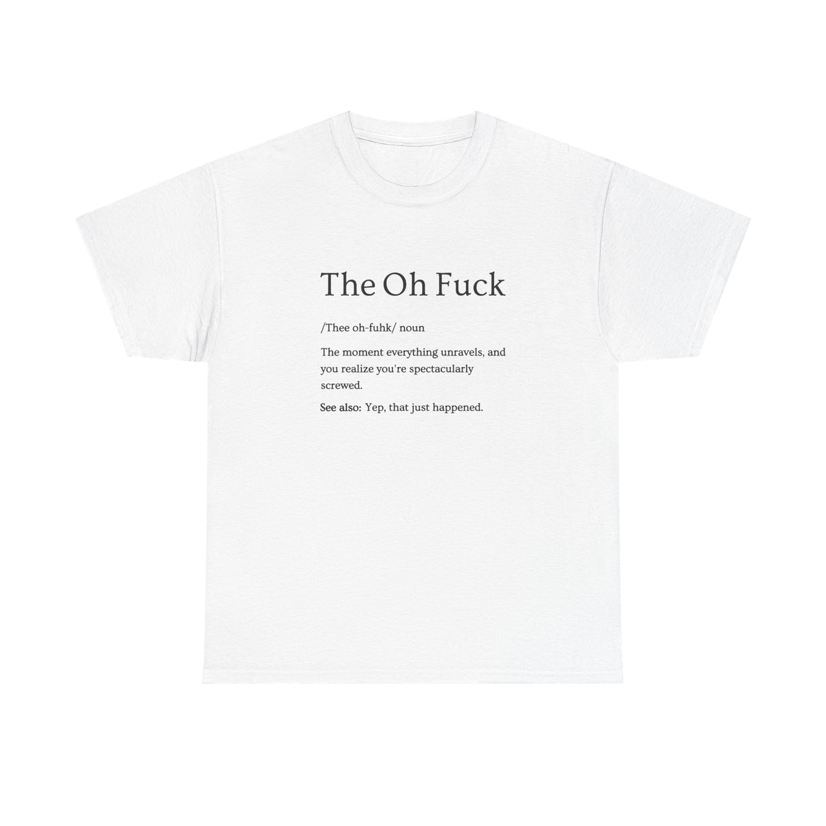 The Oh F*ck Shirt | Funny Sarcastic Tee for Men and Women