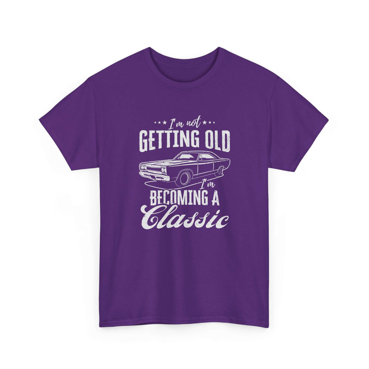 I'm Not Getting Old I'm Becoming a Classic T-Shirt | Muscle Car Gift