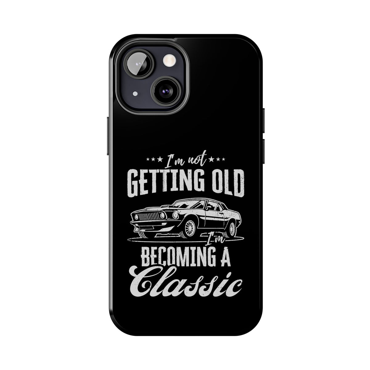 I'm Not Getting Old I'm Becoming a Classic Phone Case | Muscle Car Gift