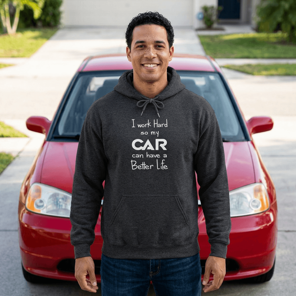 I work hard so my car can have a better life hoodie - funny car guy gift