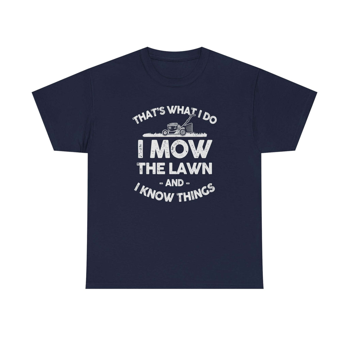 I Mow the Lawn and I Know Things t-shirt - funny lawn care dad gift