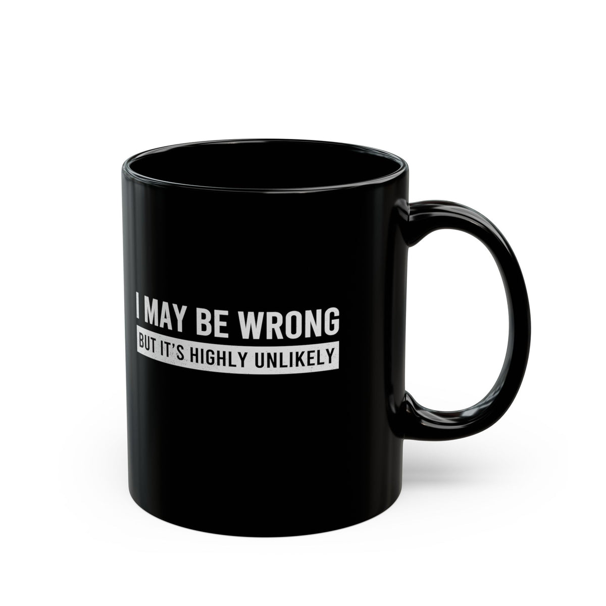 I May Be Wrong mug - sarcastic always right design - funny coffee gift for him