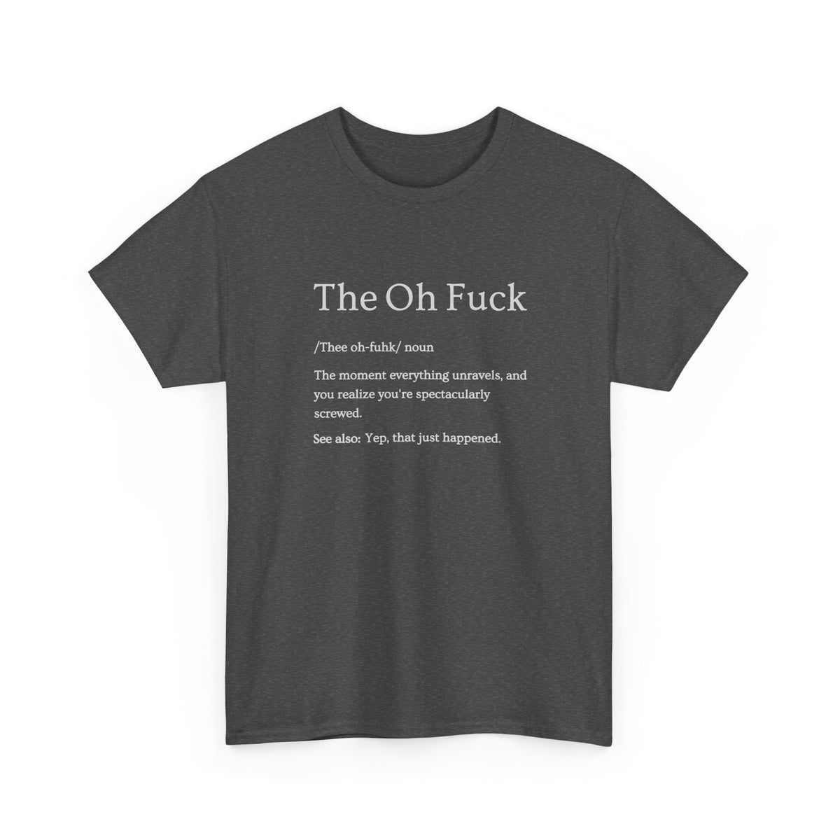 The Oh F*ck Shirt | Funny Sarcastic Tee for Men and Women