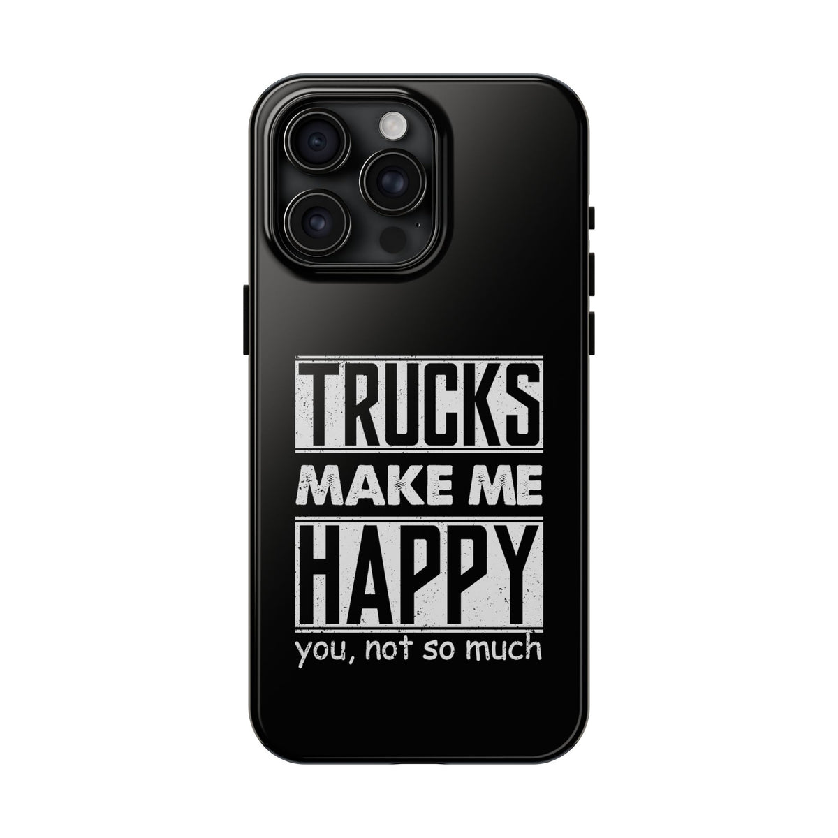 Trucks Make Me Happy Phone Case | Funny Truck Enthusiast Gift