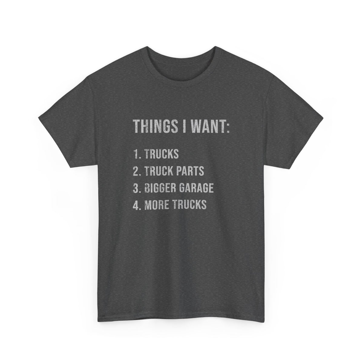 Things I Want: Trucks T-Shirt | Funny Truck Enthusiast Gift