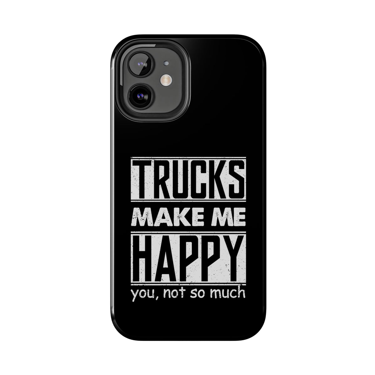 Trucks Make Me Happy Phone Case | Funny Truck Enthusiast Gift