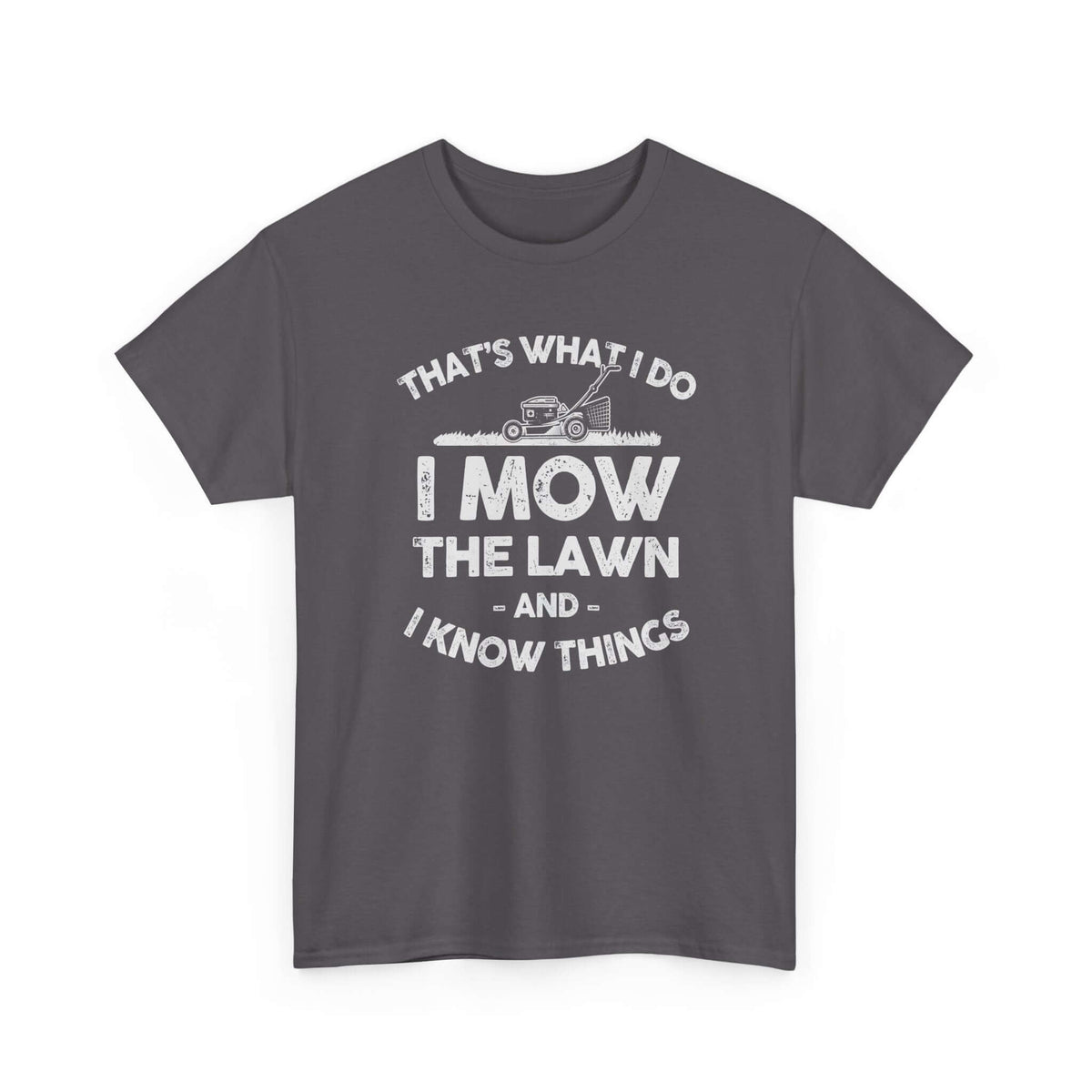I Mow the Lawn and I Know Things T-Shirt | Funny Lawn Care Gift