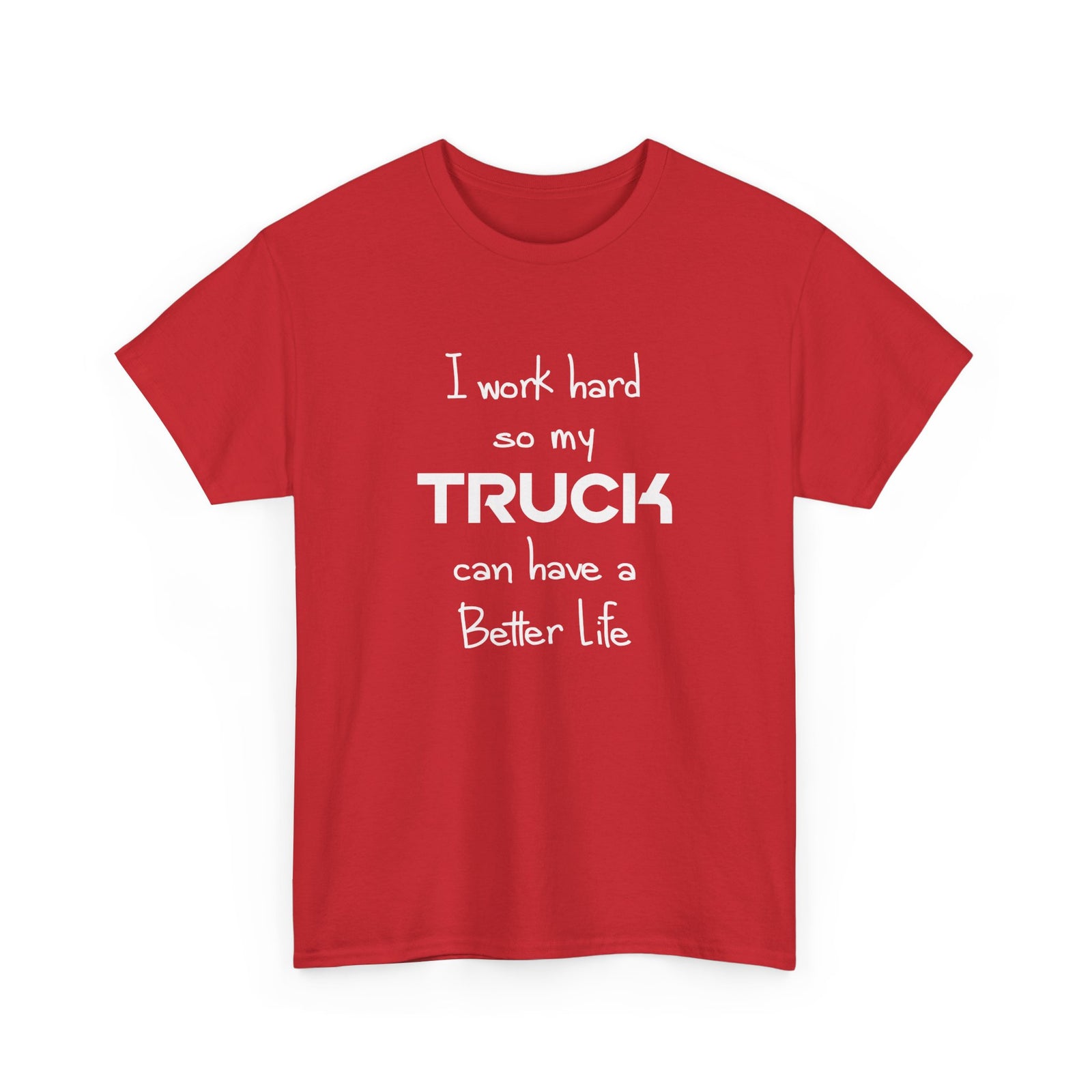 I Work Hard So My Truck Can Have a Better Life T-Shirt