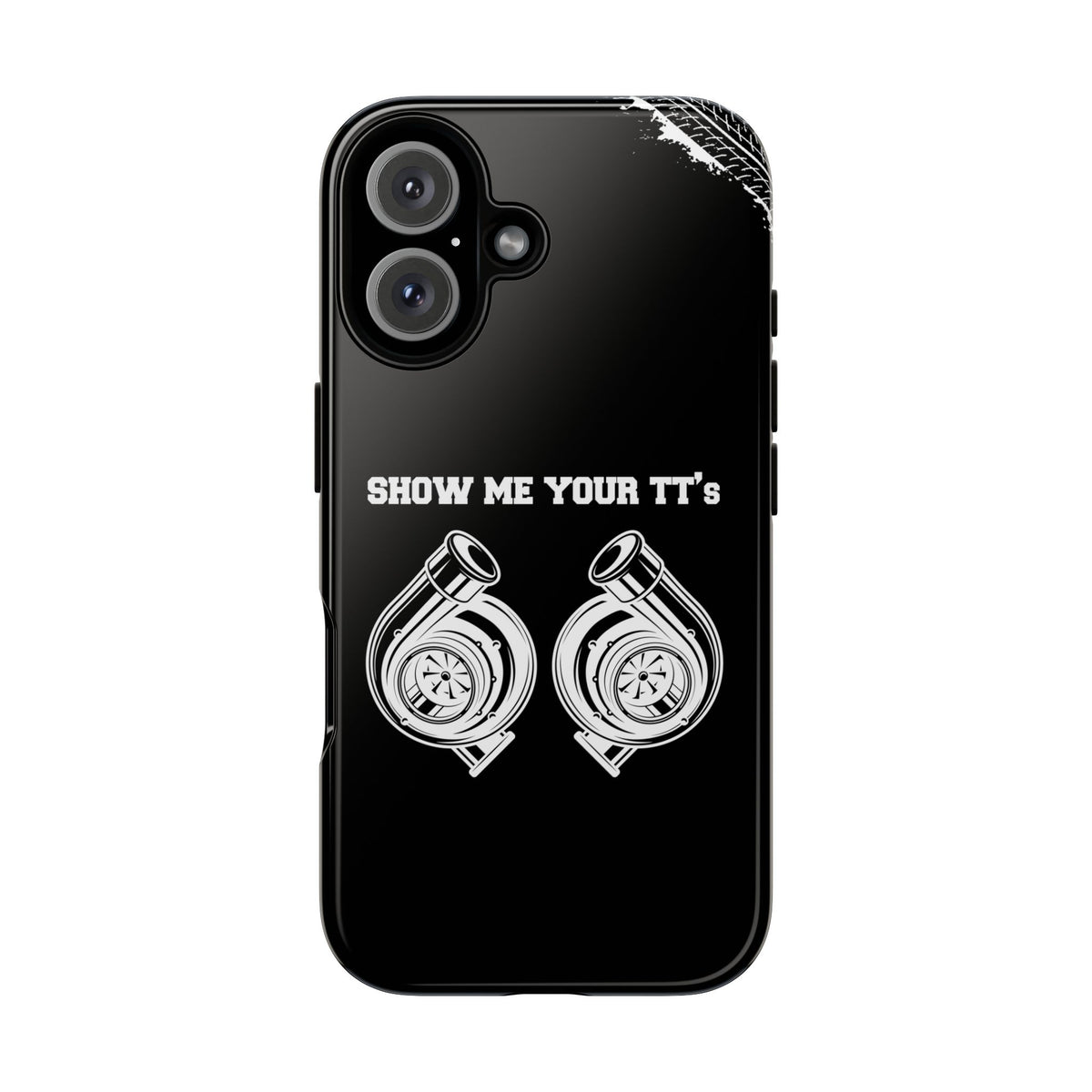 Show Me Your TTs Twin Turbo Tough Phone Case | Funny Car Guy Gift