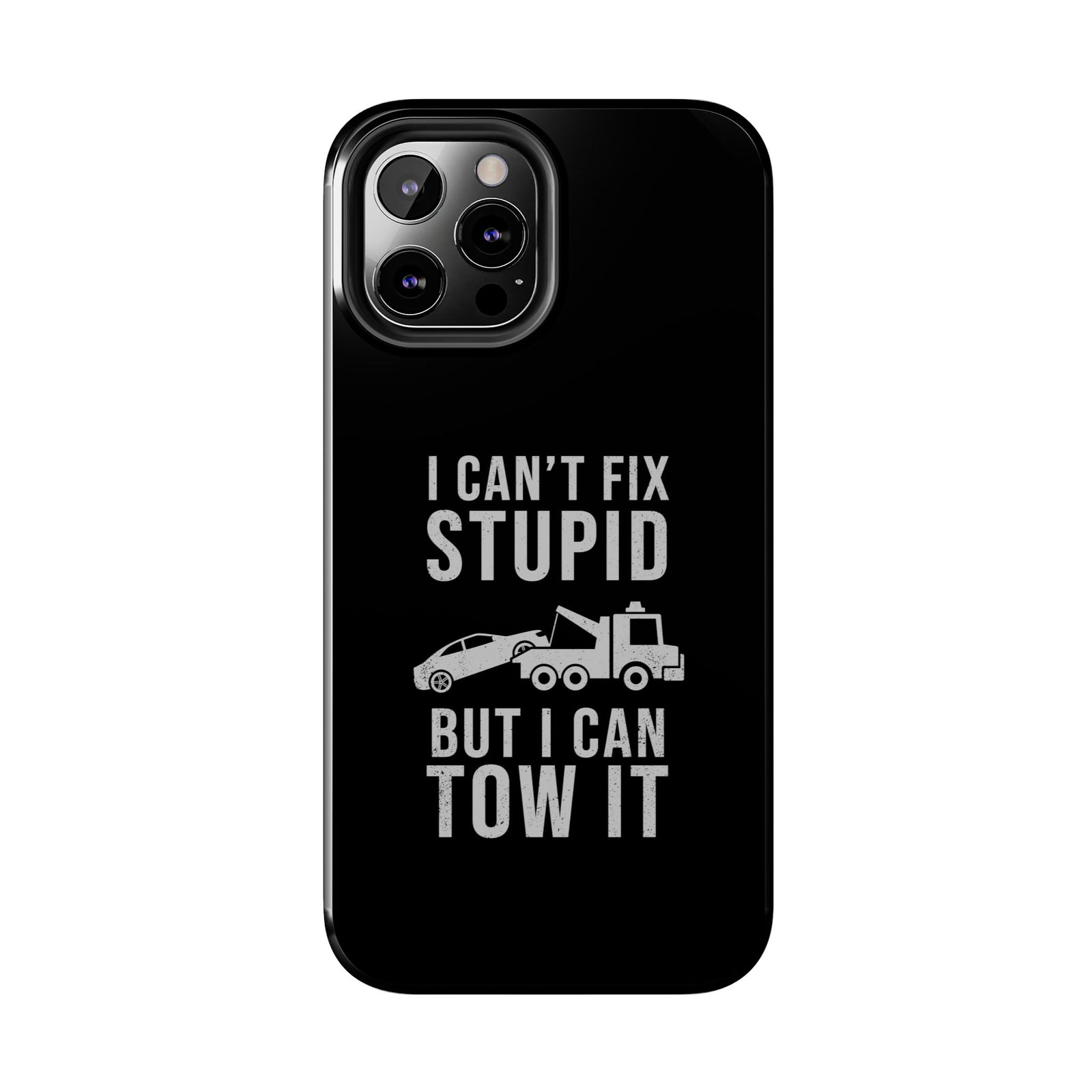 I Can't Fix Stupid But I Can Tow It Phone Case | Tow Truck Gift