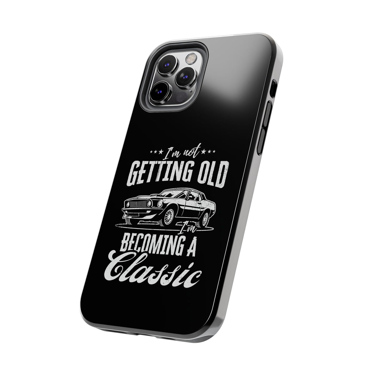 I'm Not Getting Old I'm Becoming a Classic Phone Case | Muscle Car Gift