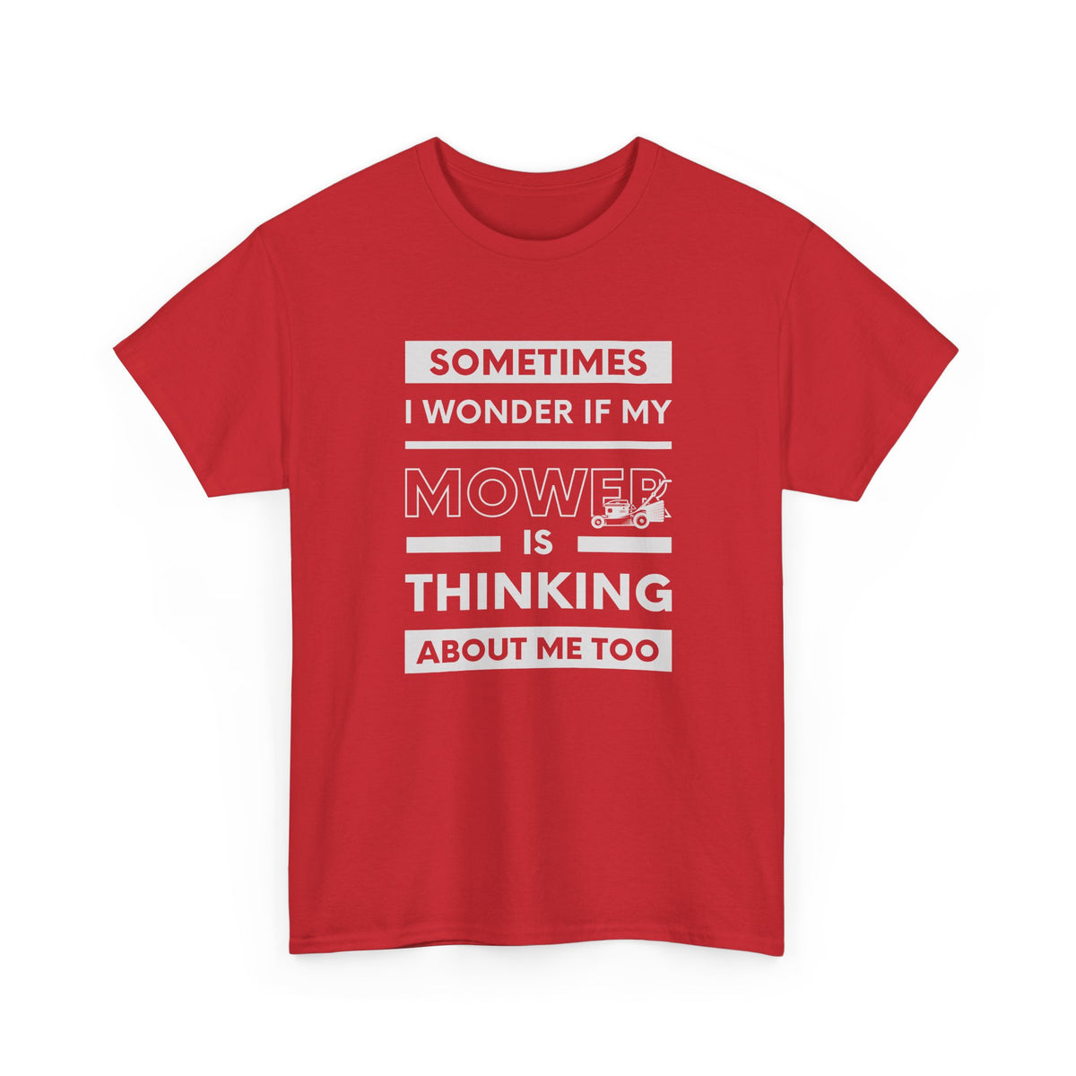 Sometimes I Wonder If My Mower Is Thinking About Me Too | Funny Lawn Tee