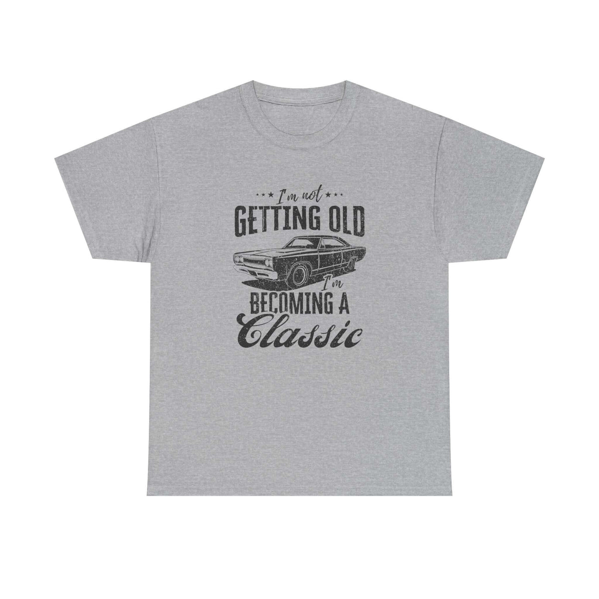 I'm Not Getting Old I'm Becoming a Classic T-Shirt tee - funny gift for car guys