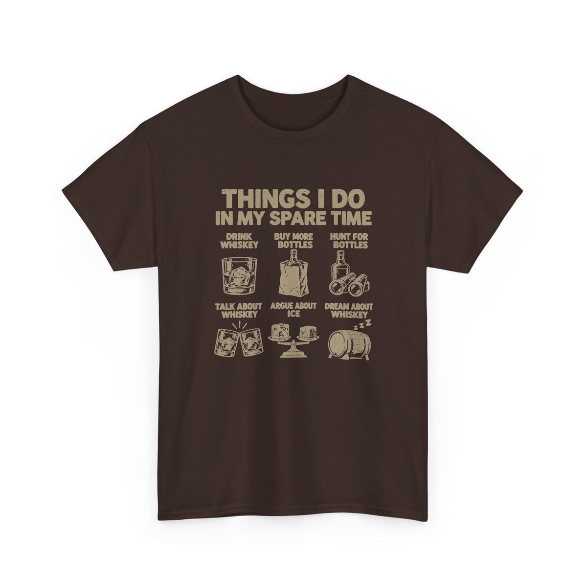 Things I Do In My Spare Time Whiskey T-Shirt - Dark Chocolate t-shirt with the drink whiskey, buy more bottles, hunt for bottles, talk about whiskey, argue about ice, dream about whiskey print