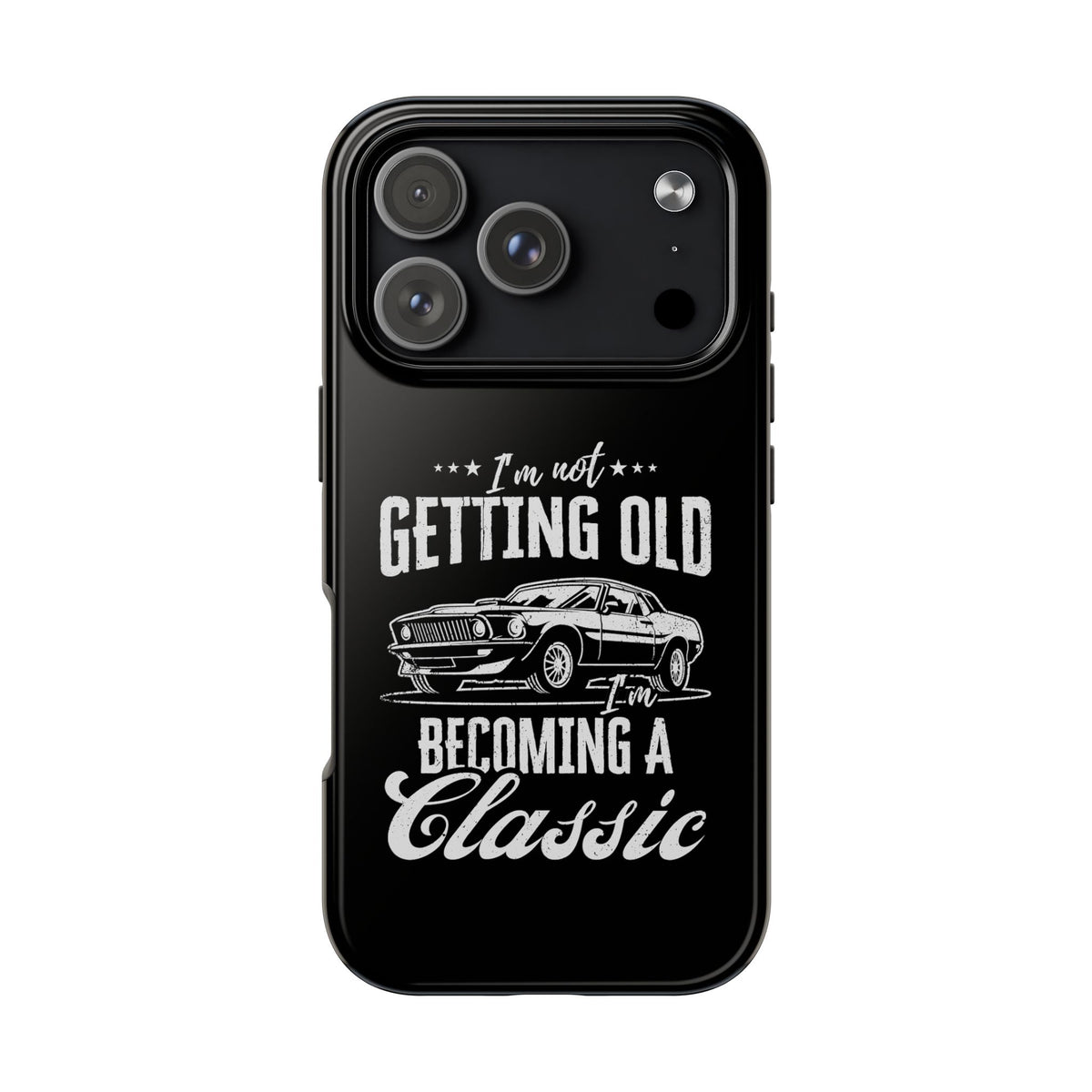 I'm Not Getting Old I'm Becoming a Classic Phone Case | Muscle Car Gift