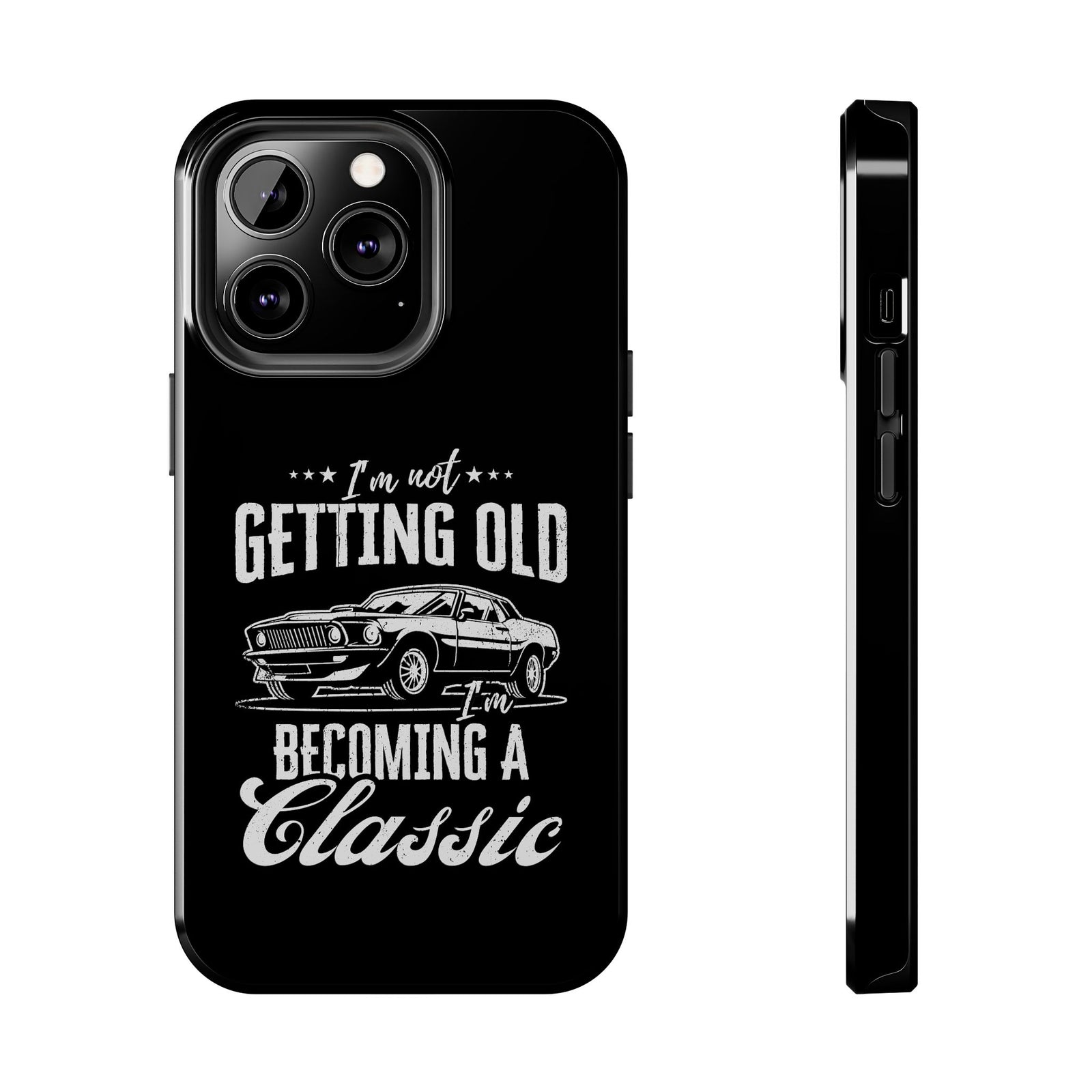 I'm Not Getting Old I'm Becoming a Classic Phone Case shirt - great gift for car fans