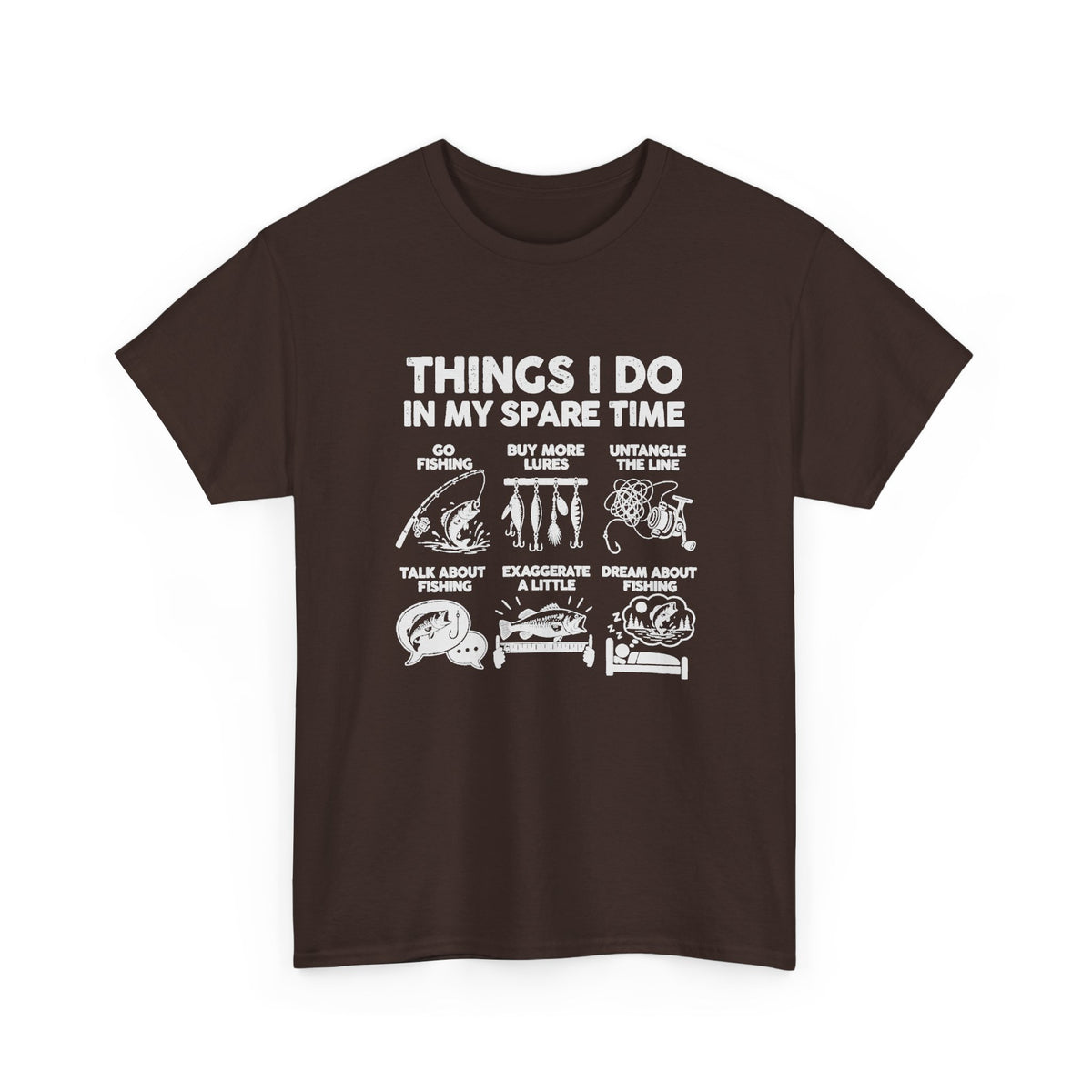 Things I Do In My Spare Time Fishing T-Shirt - Dark Chocolate t-shirt with the go fishing, buy more lures, untangle the line, talk about fishing, exaggerate a little, dream about fishing print