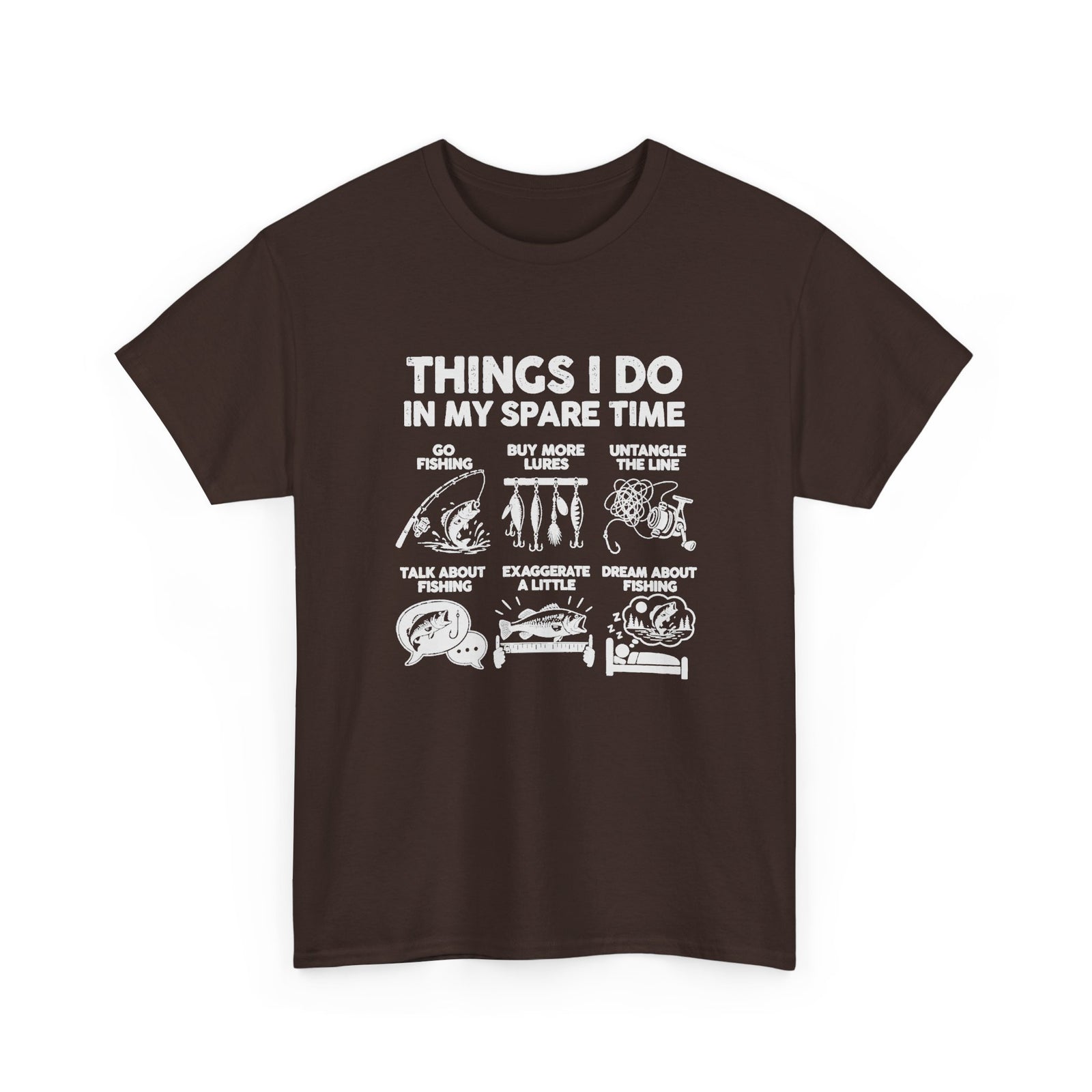 Things I Do In My Spare Time Fishing T-Shirt - Dark Chocolate t-shirt with the go fishing, buy more lures, untangle the line, talk about fishing, exaggerate a little, dream about fishing print