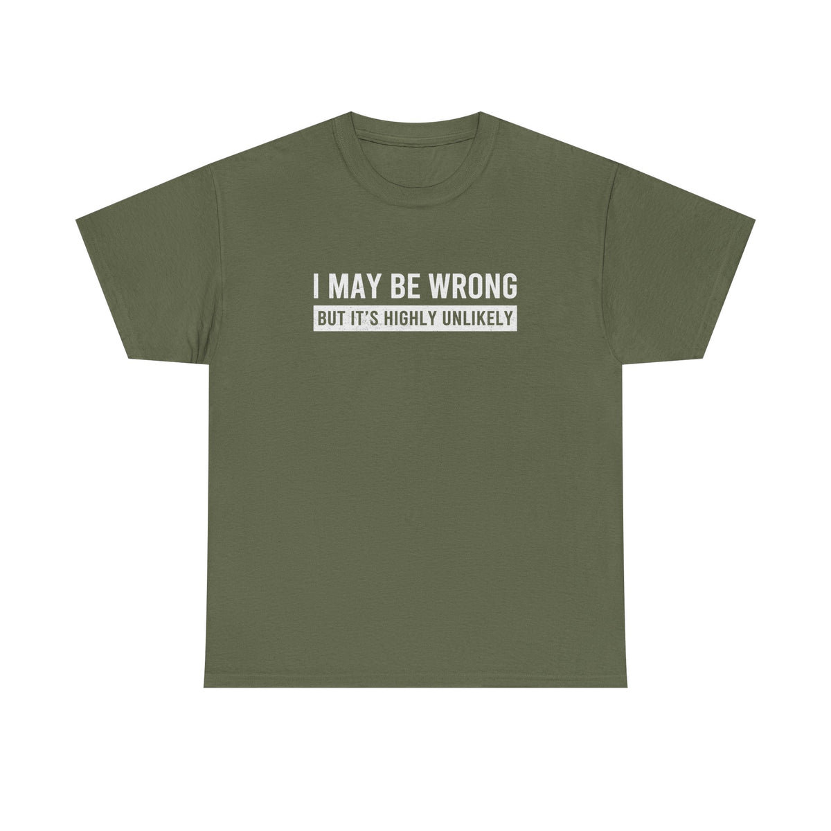 I May Be Wrong But Highly Unlikely Funny T-Shirt