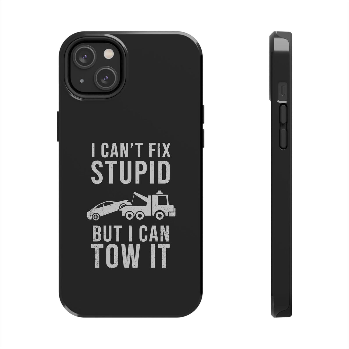 I Can't Fix Stupid But I Can Tow It Phone Case t-shirt variant - automotive enthusiast gift