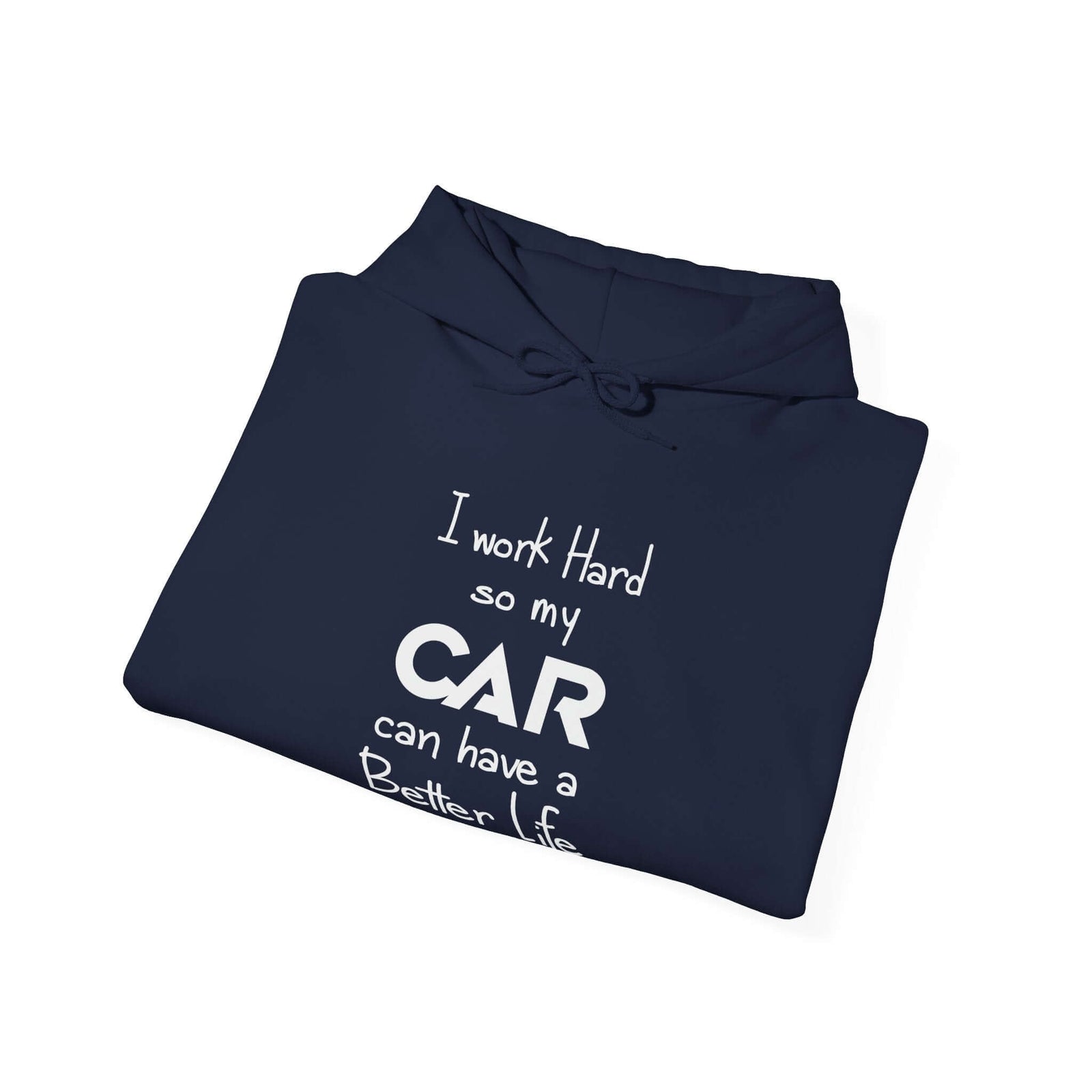 Funny car hoodie - I work hard so my car can have a better life