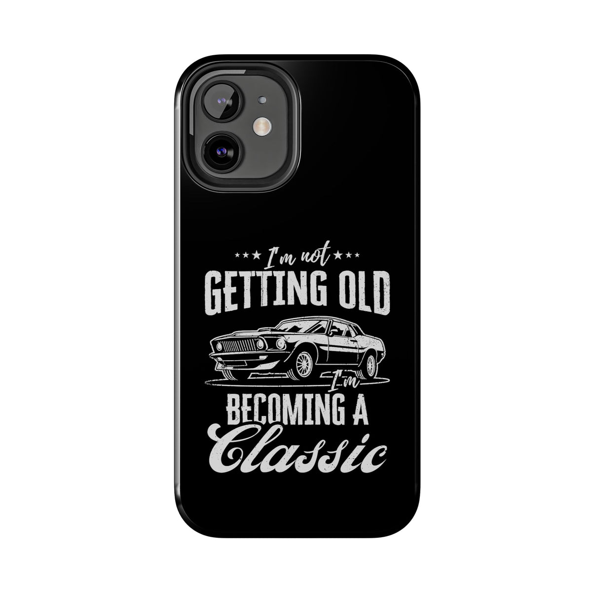 I'm Not Getting Old I'm Becoming a Classic Phone Case | Muscle Car Gift