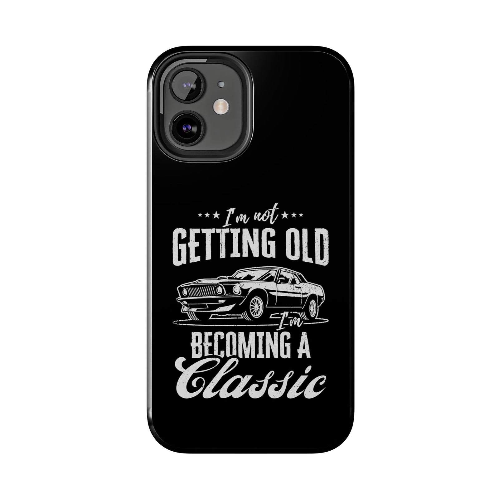 I'm Not Getting Old I'm Becoming a Classic Phone Case | Muscle Car Gift